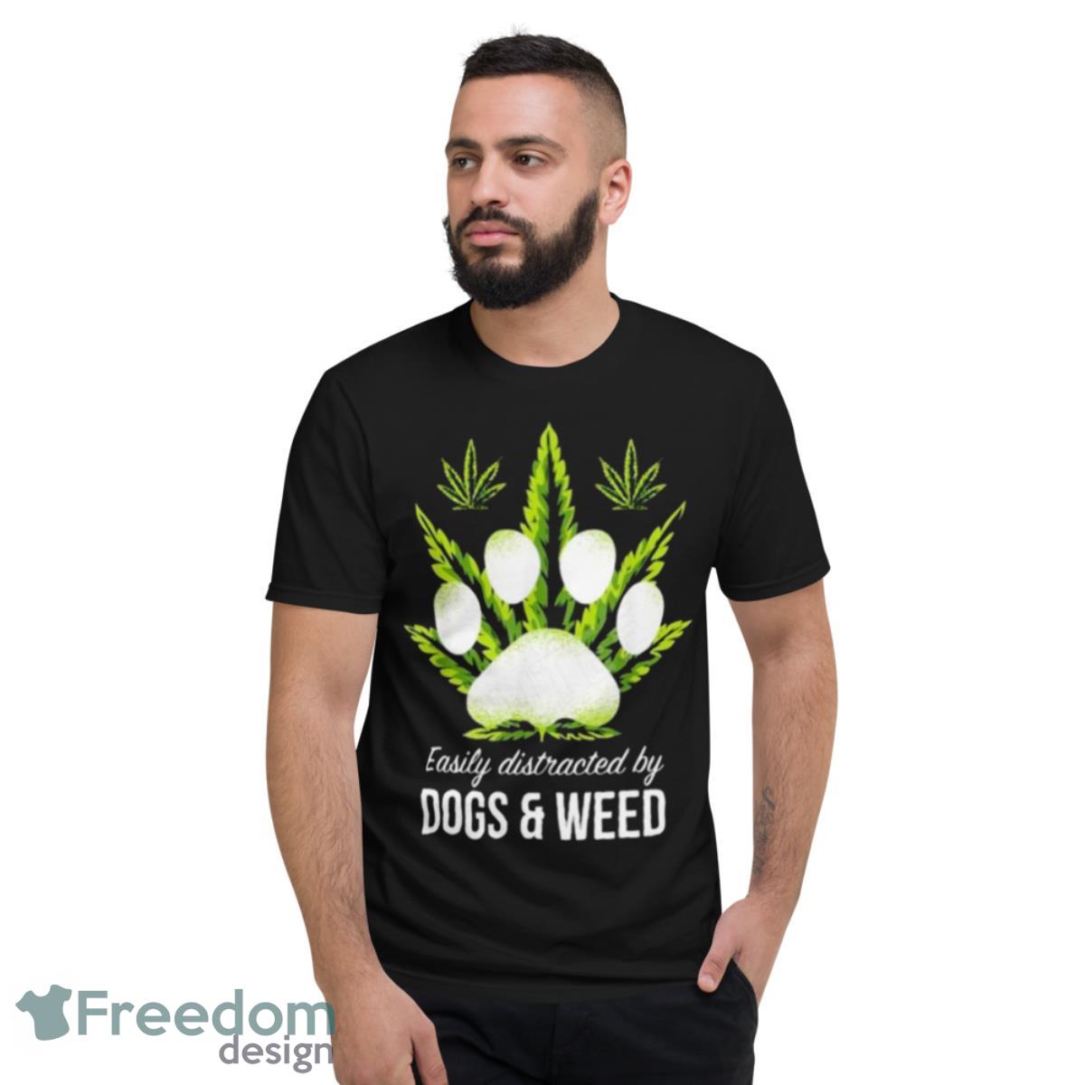 Easily Distracted By Dog And Weed Shirt - Short Sleeve T-Shirt Easily Distracted By Dog And Weed Shirt - Short Sleeve T-Shirt