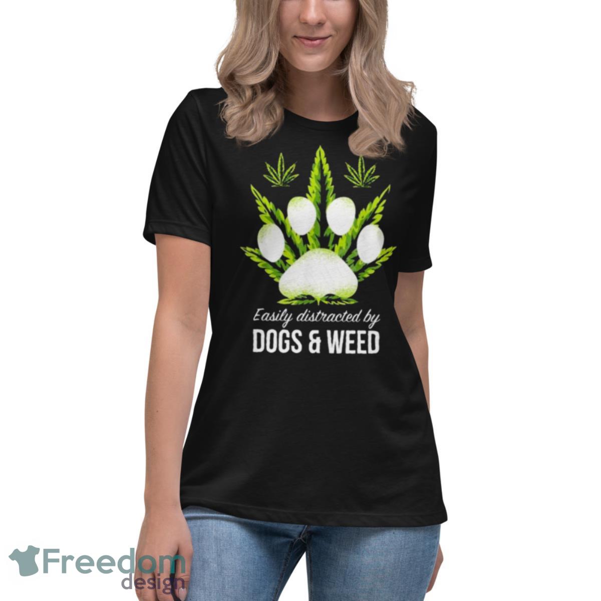 Easily Distracted By Dog And Weed Shirt - Womens Relaxed Short Sleeve Jersey Tee Easily Distracted By Dog And Weed Shirt - Womens Relaxed Short Sleeve Jersey Tee
