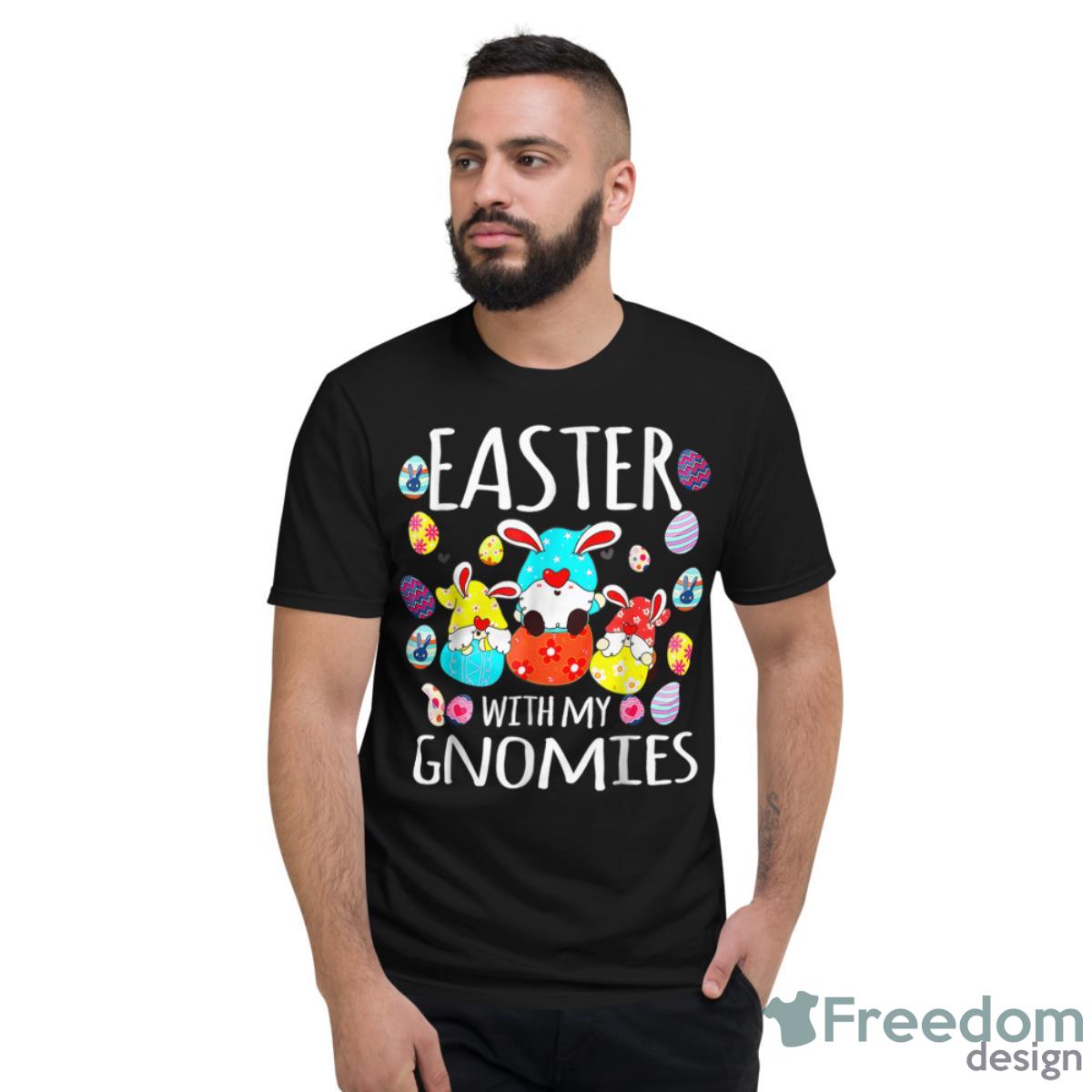 Easter With My Gnomies Happy Easter Day Funny Egg Bunny Shirt - Short Sleeve T-Shirt