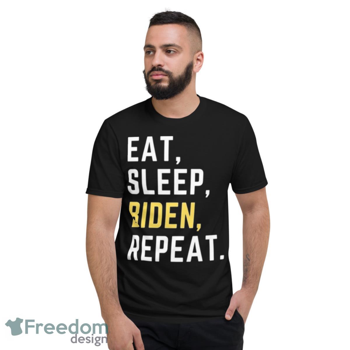 Eat Sleep Biden Repeat 2023 Shirt - Short Sleeve T-Shirt