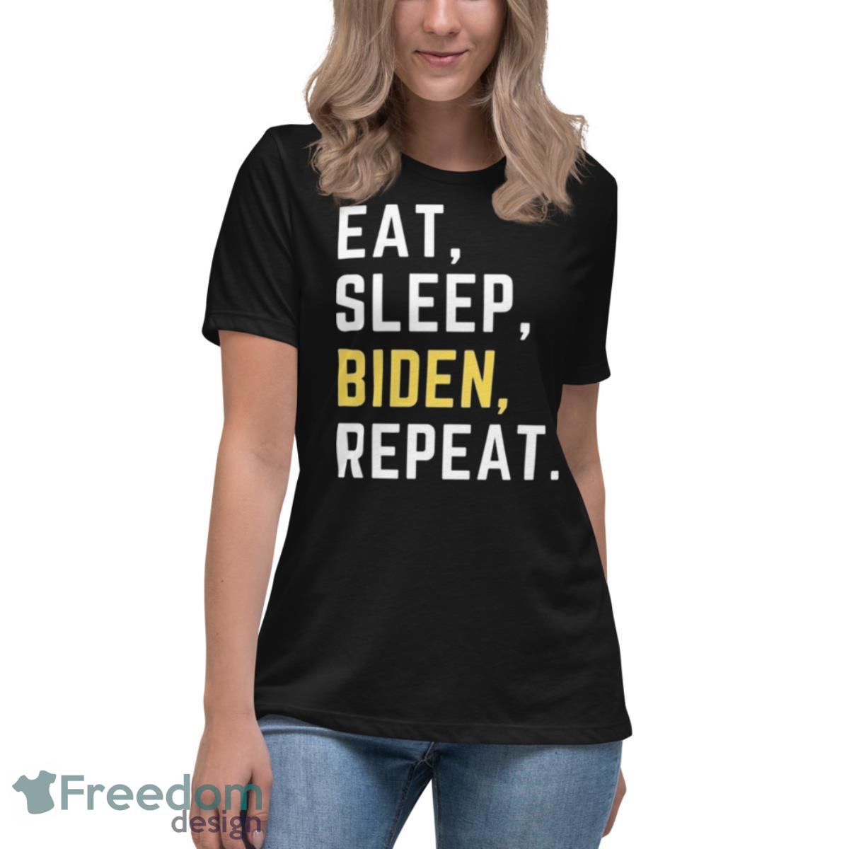 Eat Sleep Biden Repeat 2023 Shirt - Womens Relaxed Short Sleeve Jersey Tee Eat Sleep Biden Repeat 2023 Shirt - Womens Relaxed Short Sleeve Jersey Tee