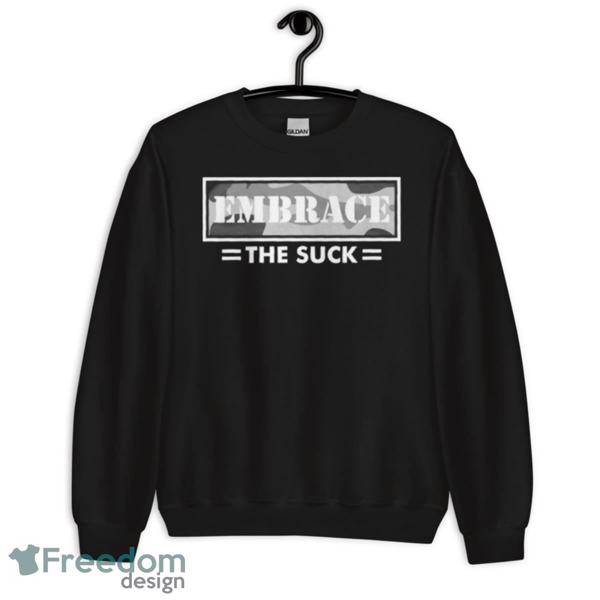 Embrace The Suck Shirt - Unisex Crewneck Sweatshirt Embrace The Suck Shirt - Unisex Crewneck Sweatshirt