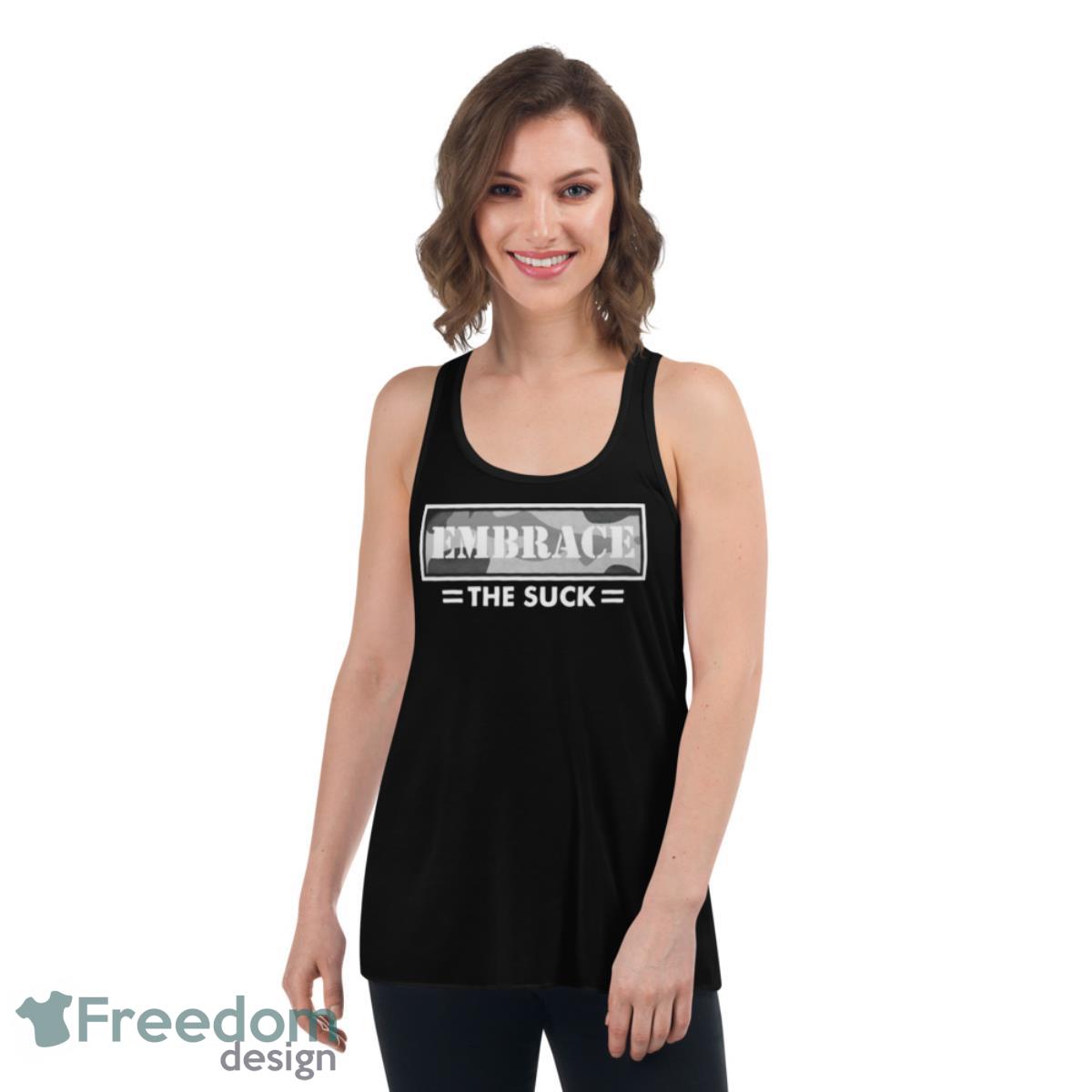 Embrace The Suck Shirt - Womens Flowy Racerback Tank Embrace The Suck Shirt - Womens Flowy Racerback Tank