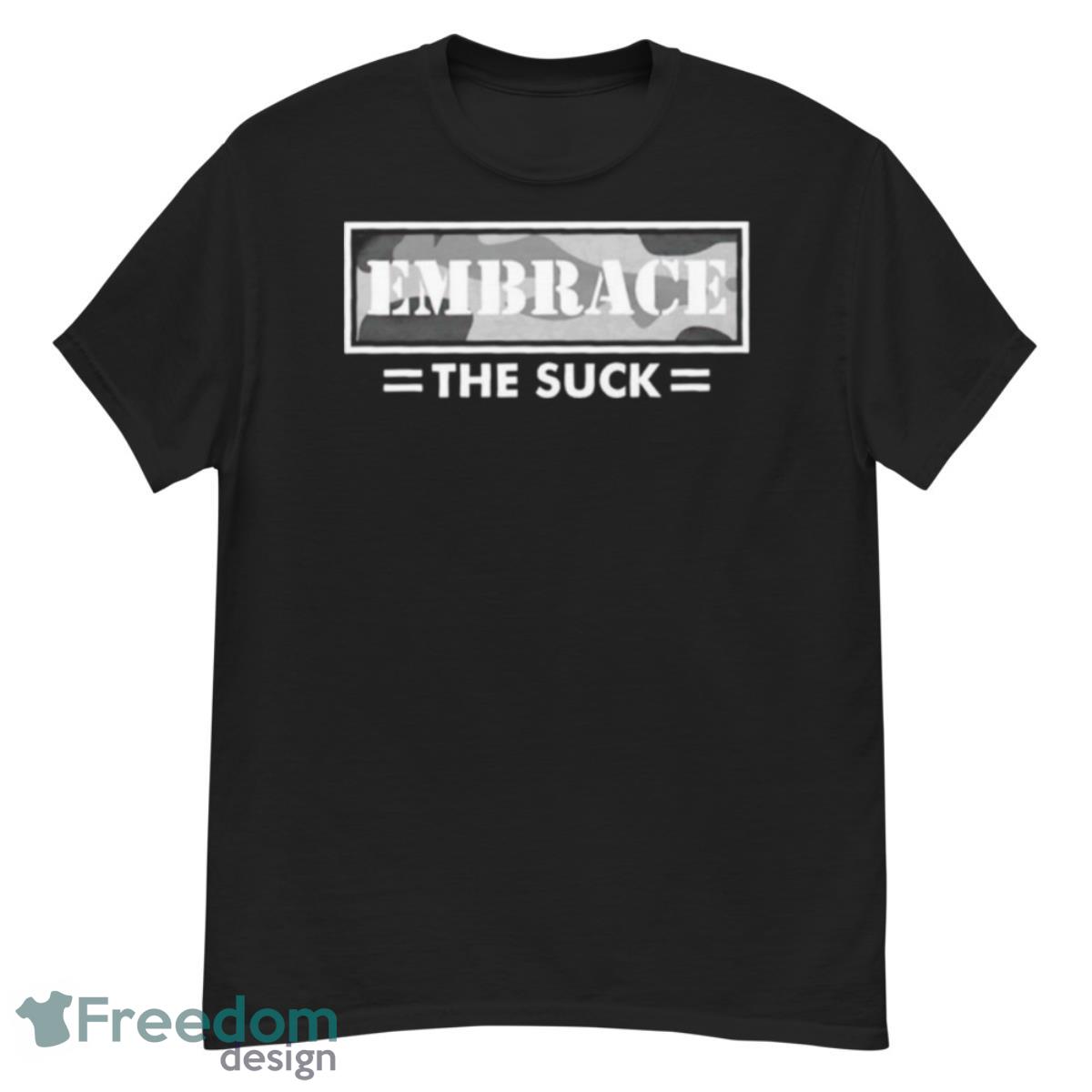 Embrace The Suck Shirt - G500 Men’s Classic T-Shirt