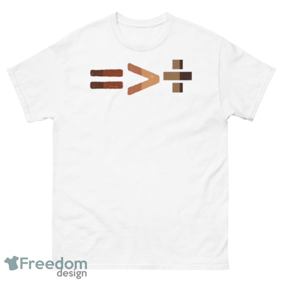 Equality Is Greater Than Division Shirt - 500 Men’s Classic Tee Gildan