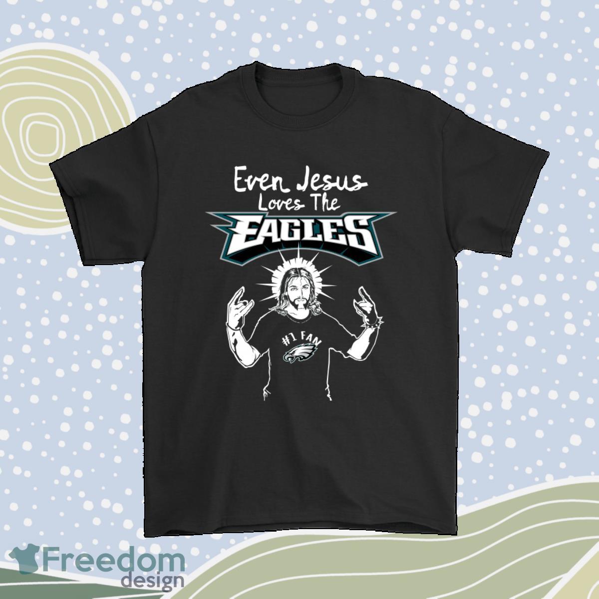 Even Jesus Loves The Eagles 1 Fan Philadelphia Eagles Shirt Product Photo 1