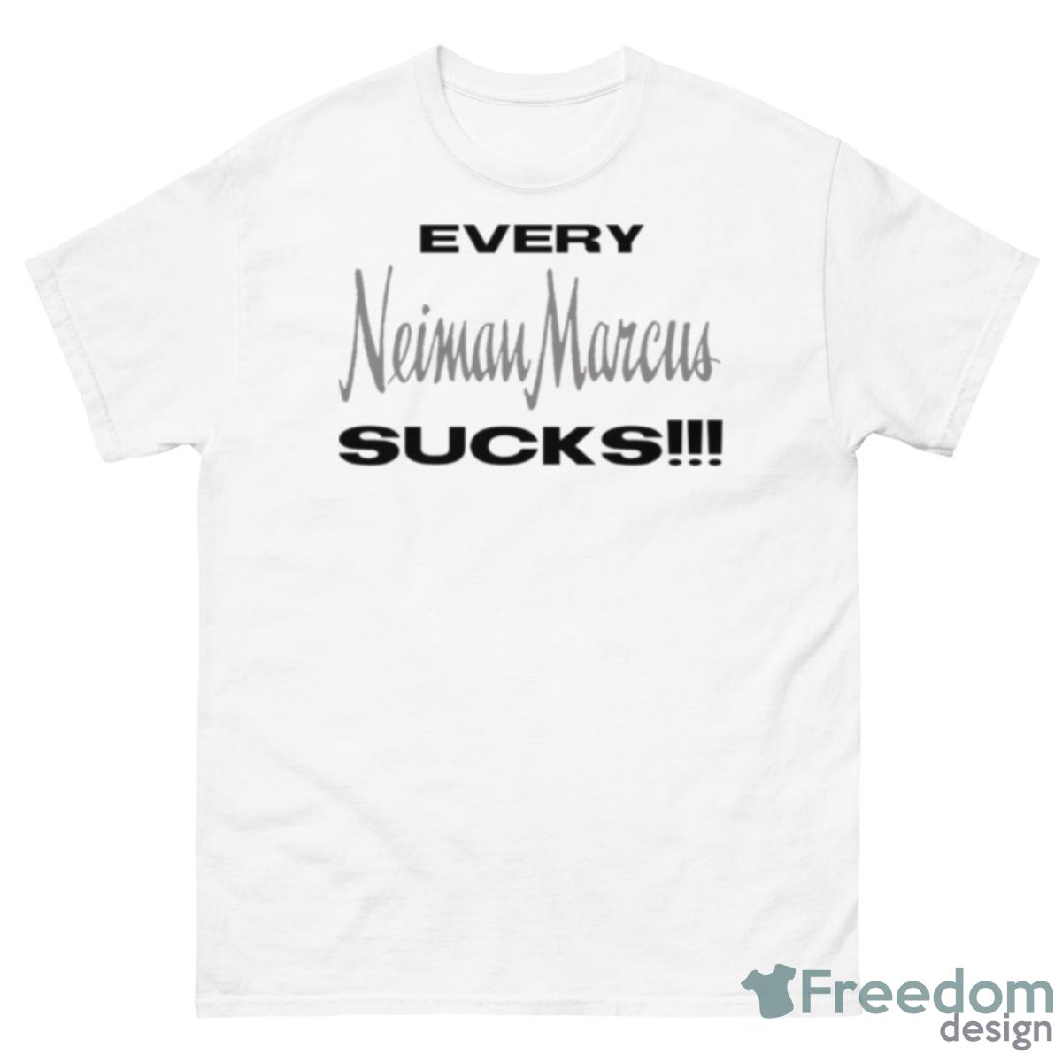 Every Neiman Marcus Sucks Bergdorf Goodman Shirt - 500 Men’s Classic Tee Gildan