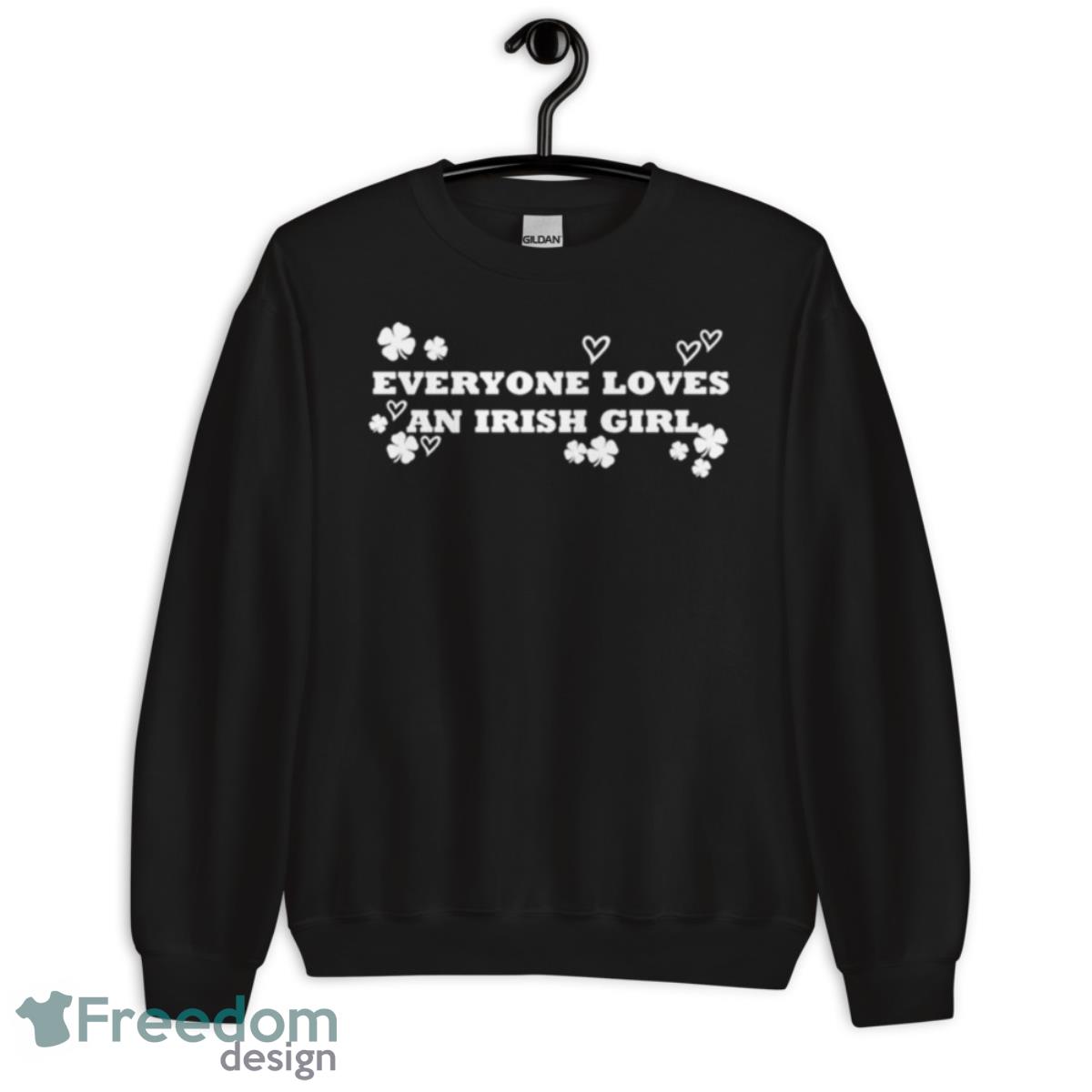 Everyone Loves An Irish Girl St. Patrick Day Shirt - Unisex Crewneck Sweatshirt Everyone Loves An Irish Girl St. Patrick Day Shirt - Unisex Crewneck Sweatshirt
