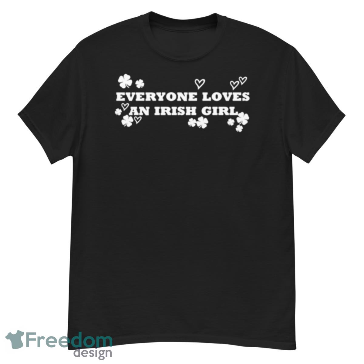 Everyone Loves An Irish Girl St. Patrick Day Shirt - G500 Men’s Classic T-Shirt