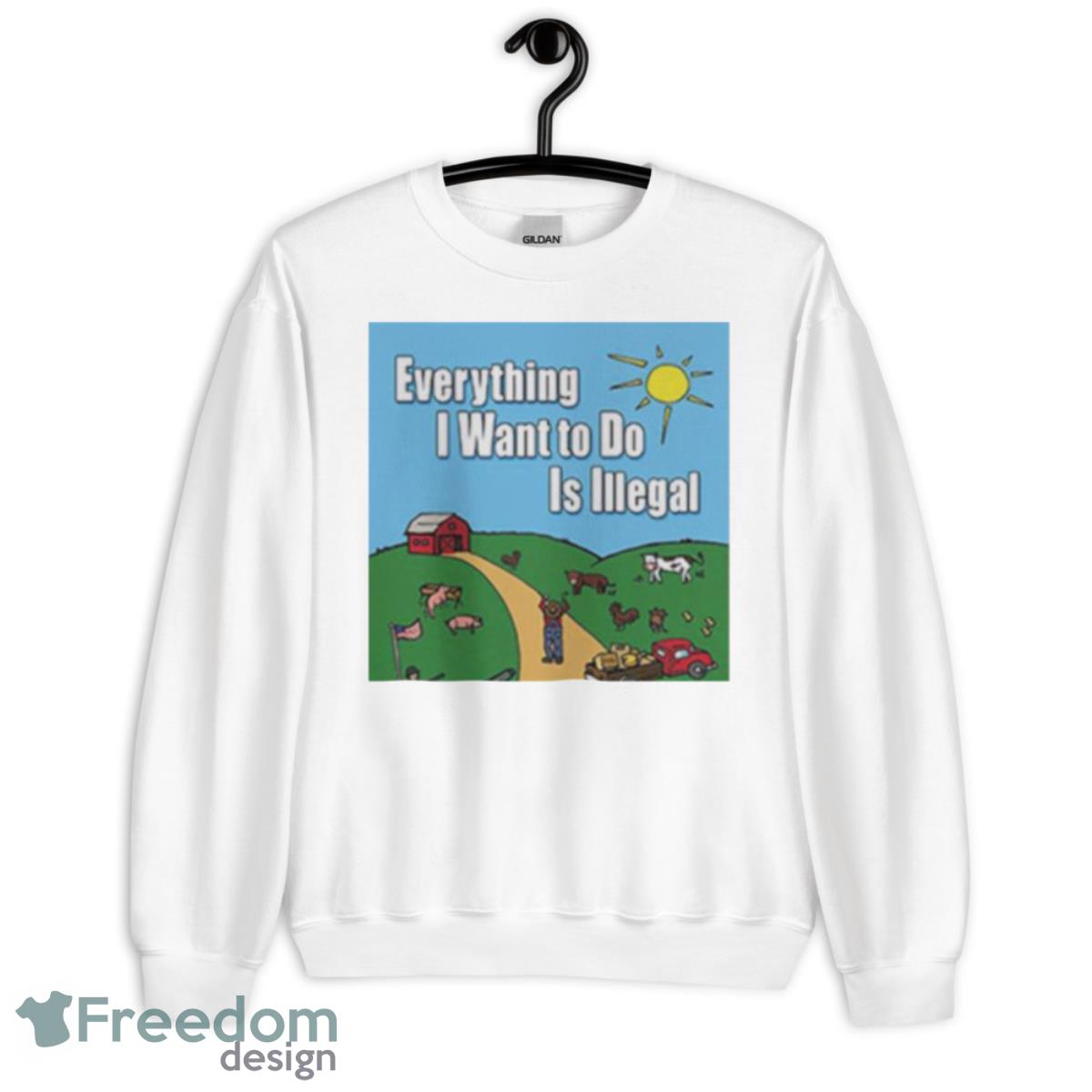 Everything I Want To Do Is Illegal Shirt - Unisex Heavy Blend Crewneck Sweatshirt