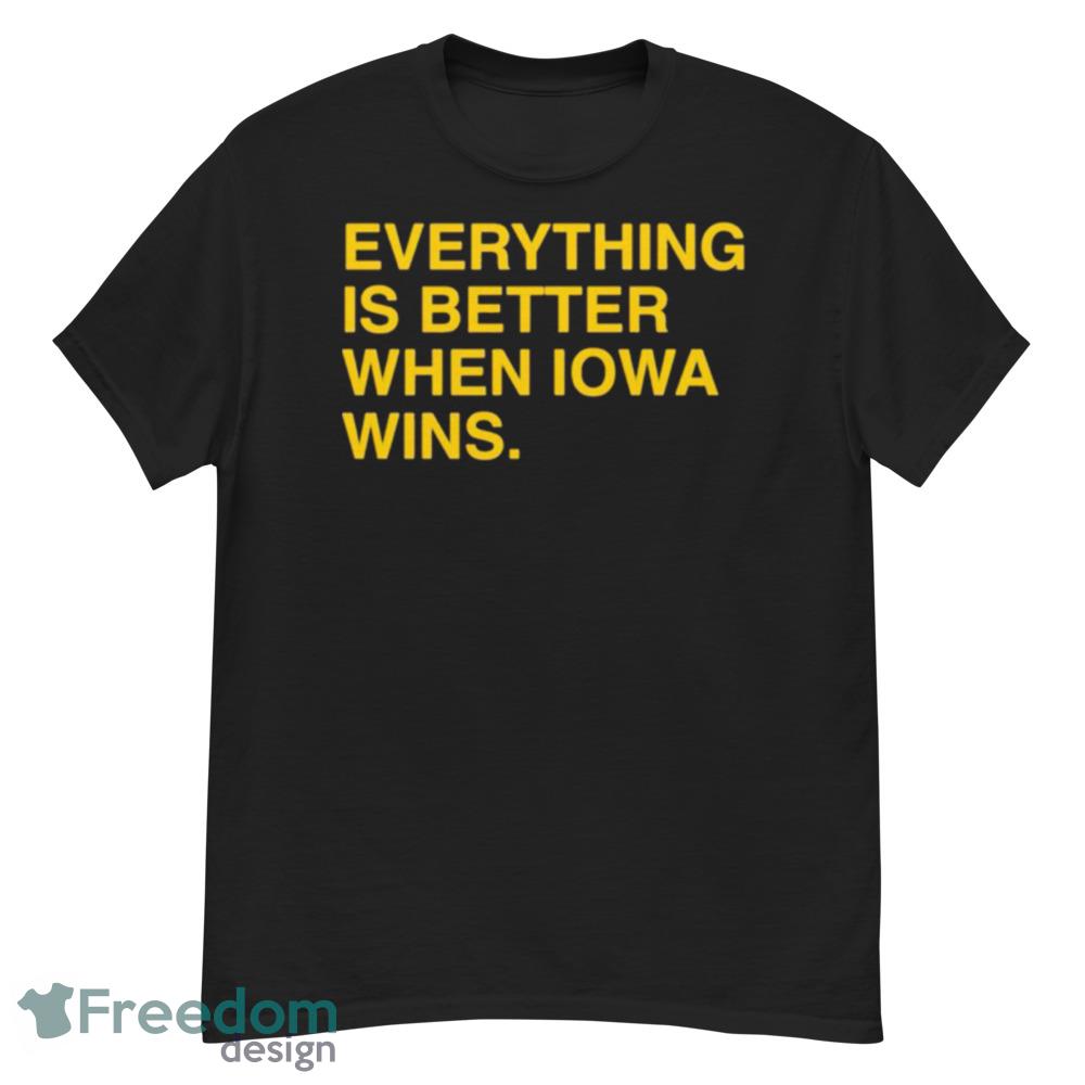 Everything Is Better When Iowa Wins Shirt - Short Sleeve T-Shirt