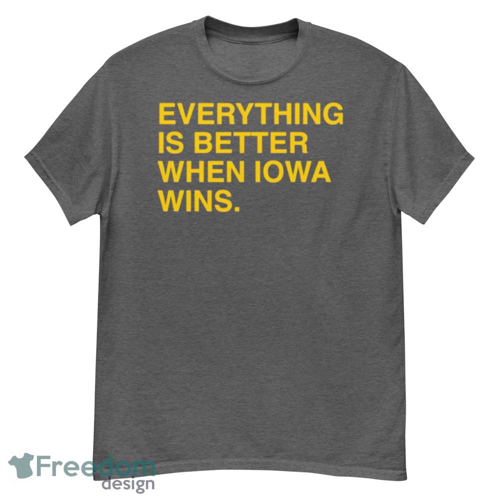 Everything Is Better When Iowa Wins Shirt - G500 Men’s Classic T-Shirt