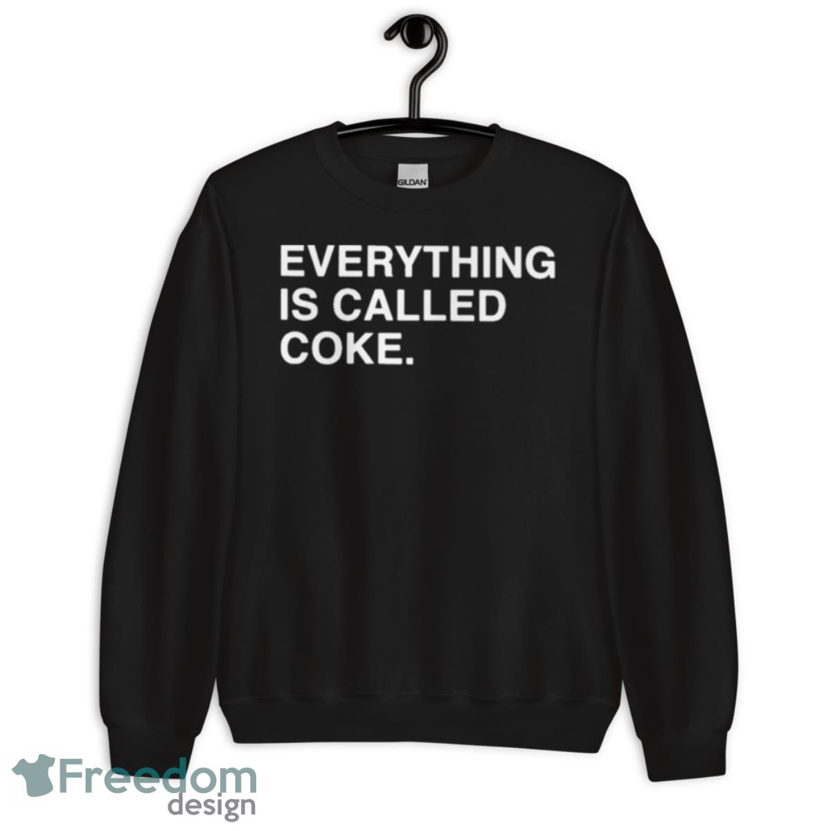 Everything Is Called Coke Shirt - Unisex Crewneck Sweatshirt Everything Is Called Coke Shirt - Unisex Crewneck Sweatshirt