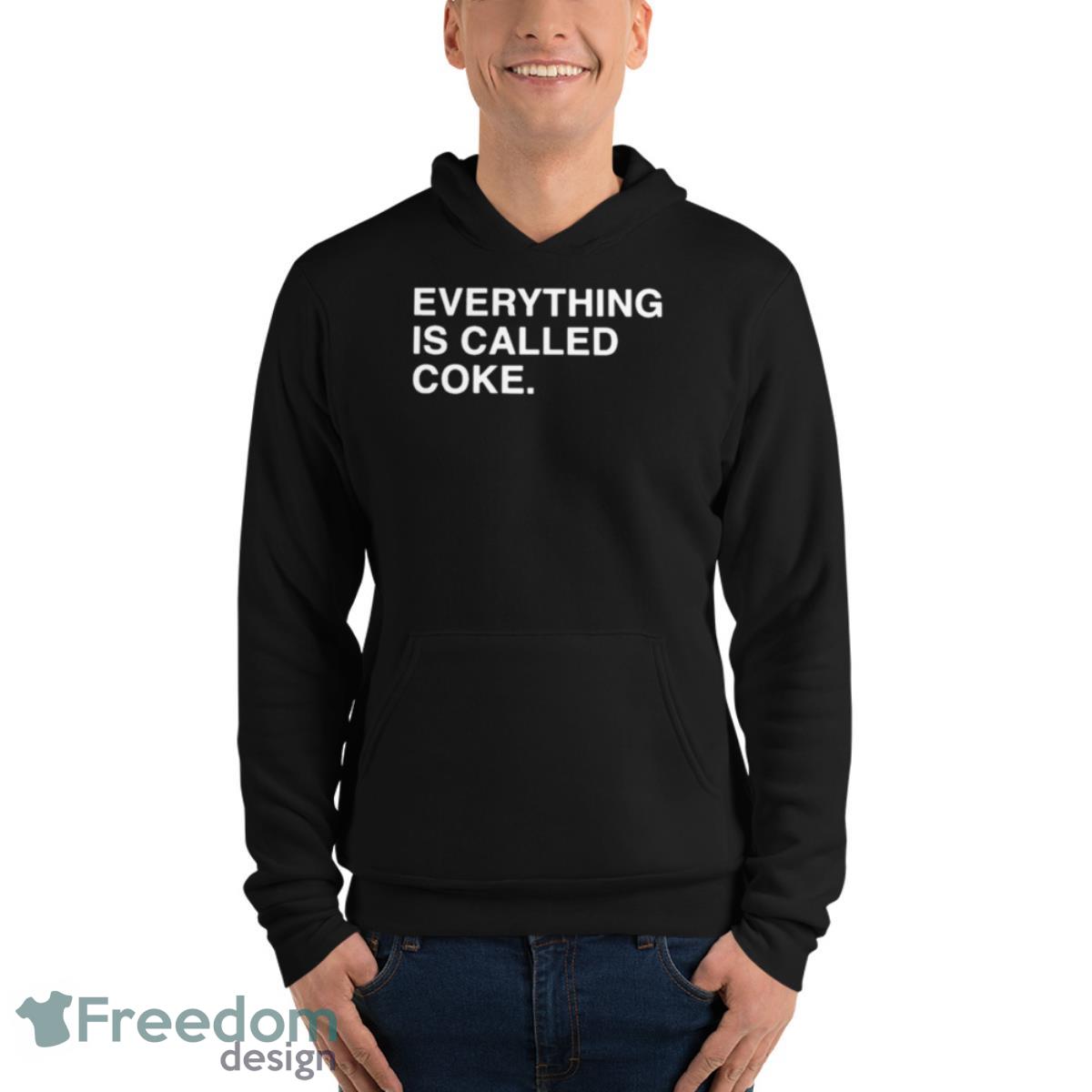 Everything Is Called Coke Shirt - Unisex Fleece Pullover Hoodie Everything Is Called Coke Shirt - Unisex Fleece Pullover Hoodie