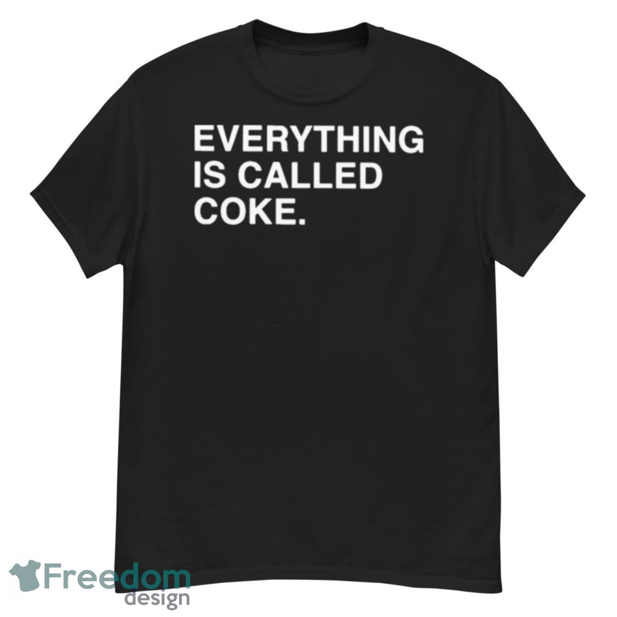 Everything Is Called Coke Shirt - G500 Men’s Classic T-Shirt