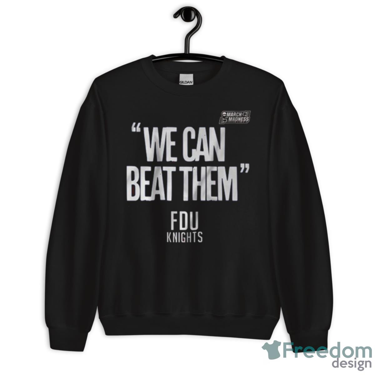 FDU Knights We Can Beat Them 2023 Men’s Basketball March Madness Shirt - Unisex Crewneck Sweatshirt FDU Knights We Can Beat Them 2023 Men’s Basketball March Madness Shirt - Unisex Crewneck Sweatshirt