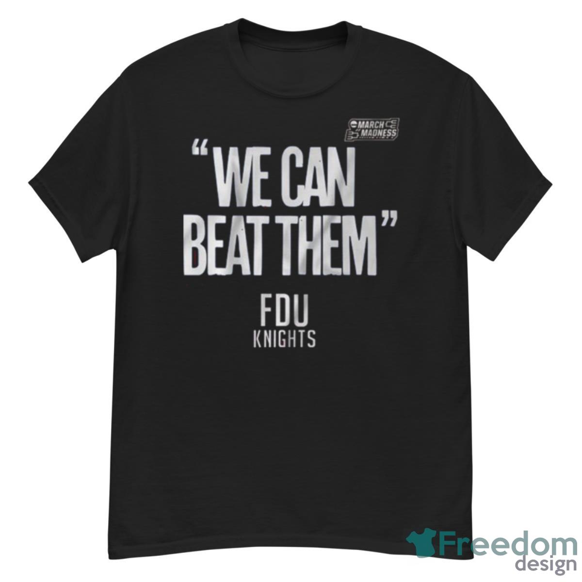 FDU Knights We Can Beat Them 2023 Men’s Basketball March Madness Shirt - G500 Men’s Classic T-Shirt