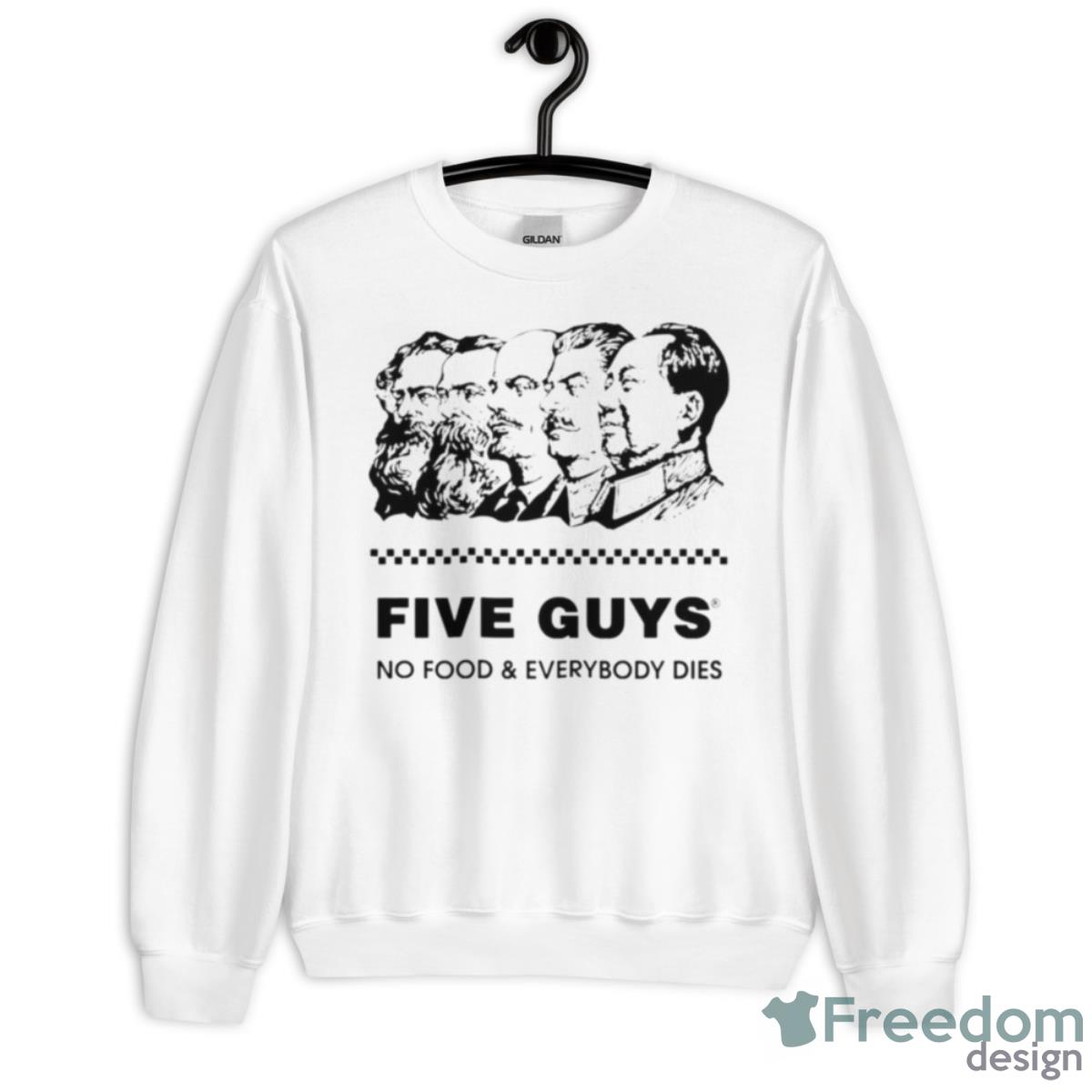 Five Guy No Food And Everybody Dies Shirt - Unisex Heavy Blend Crewneck Sweatshirt