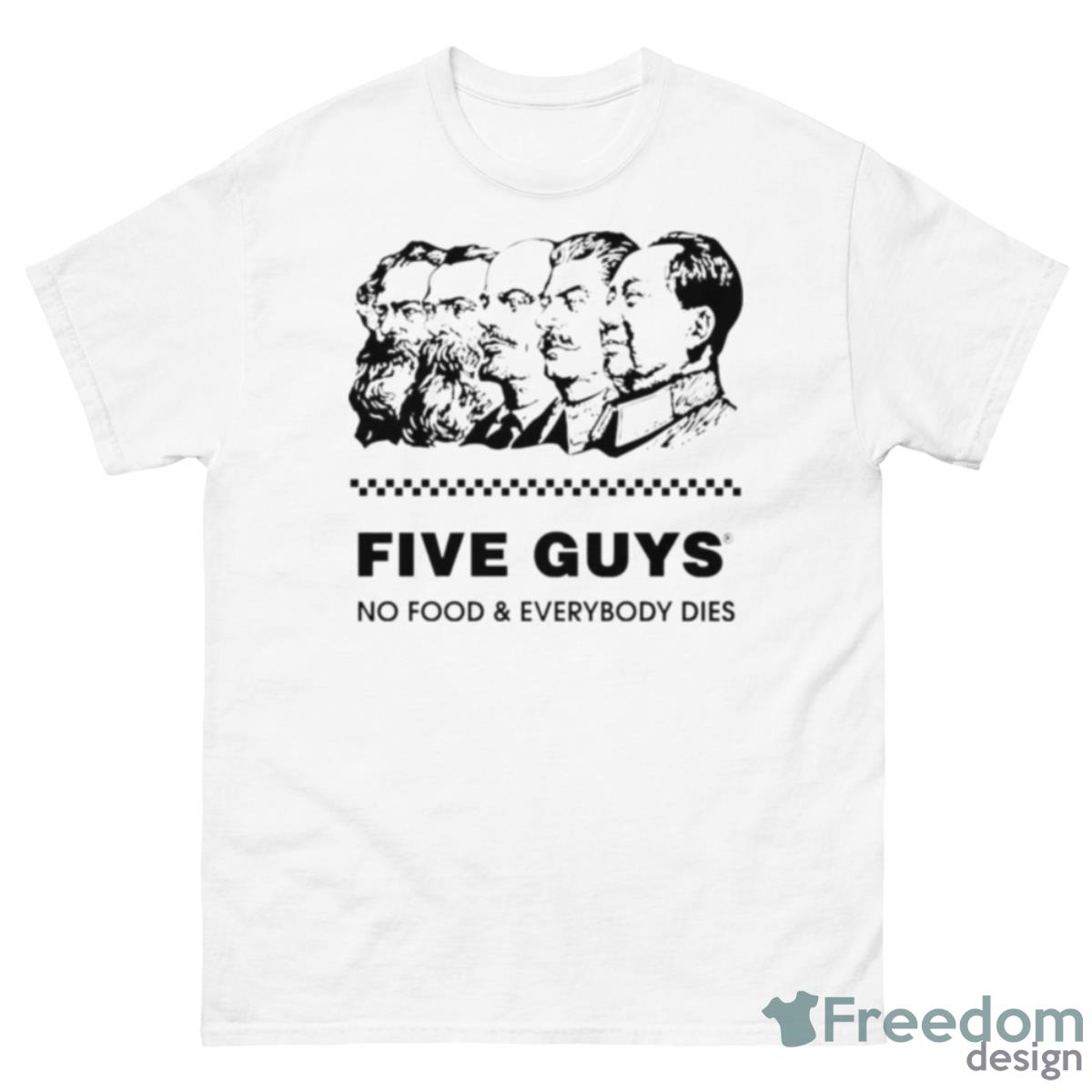 Five Guy No Food And Everybody Dies Shirt - 500 Men’s Classic Tee Gildan