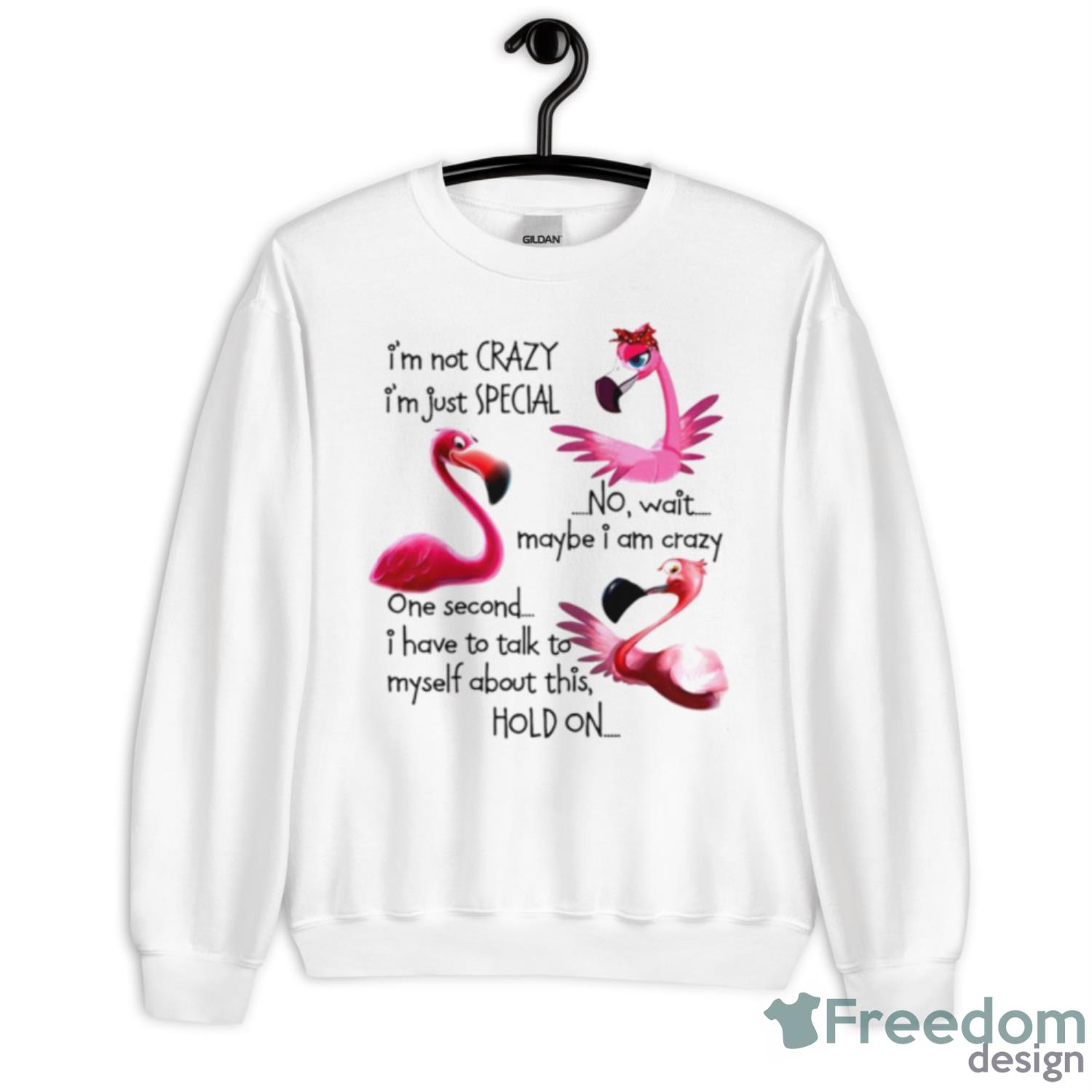 Flamingo I’m Not Crazy I’m Just Special No Wait Maybe I Am Crazy Shirt - Unisex Heavy Blend Crewneck Sweatshirt