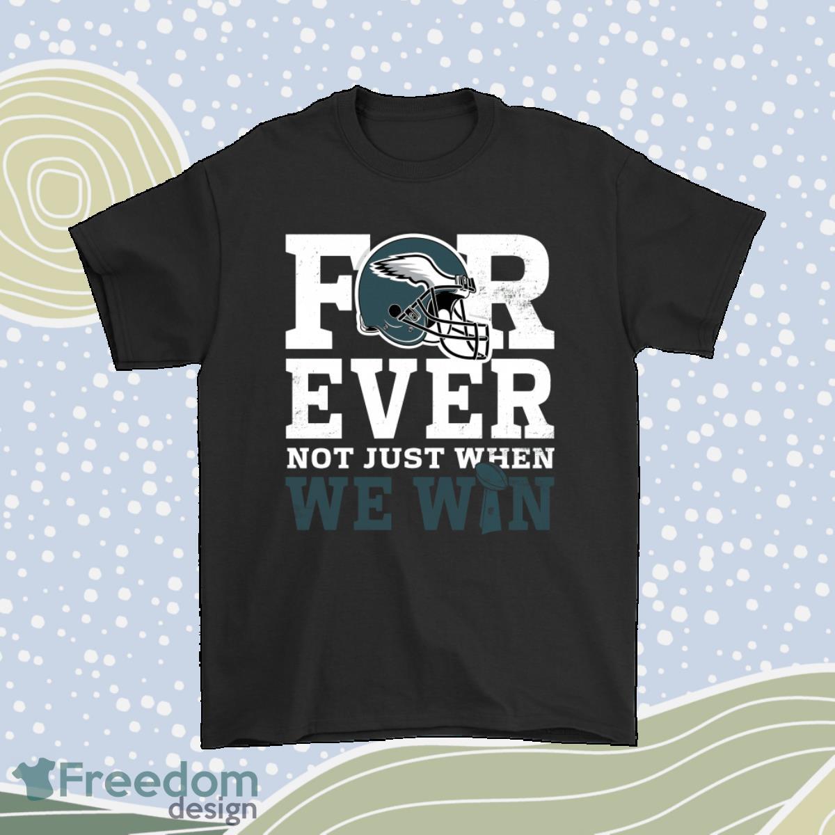 Forever With Philadelphia Eagles Not Just When We Win Nfl Shirt Product Photo 1