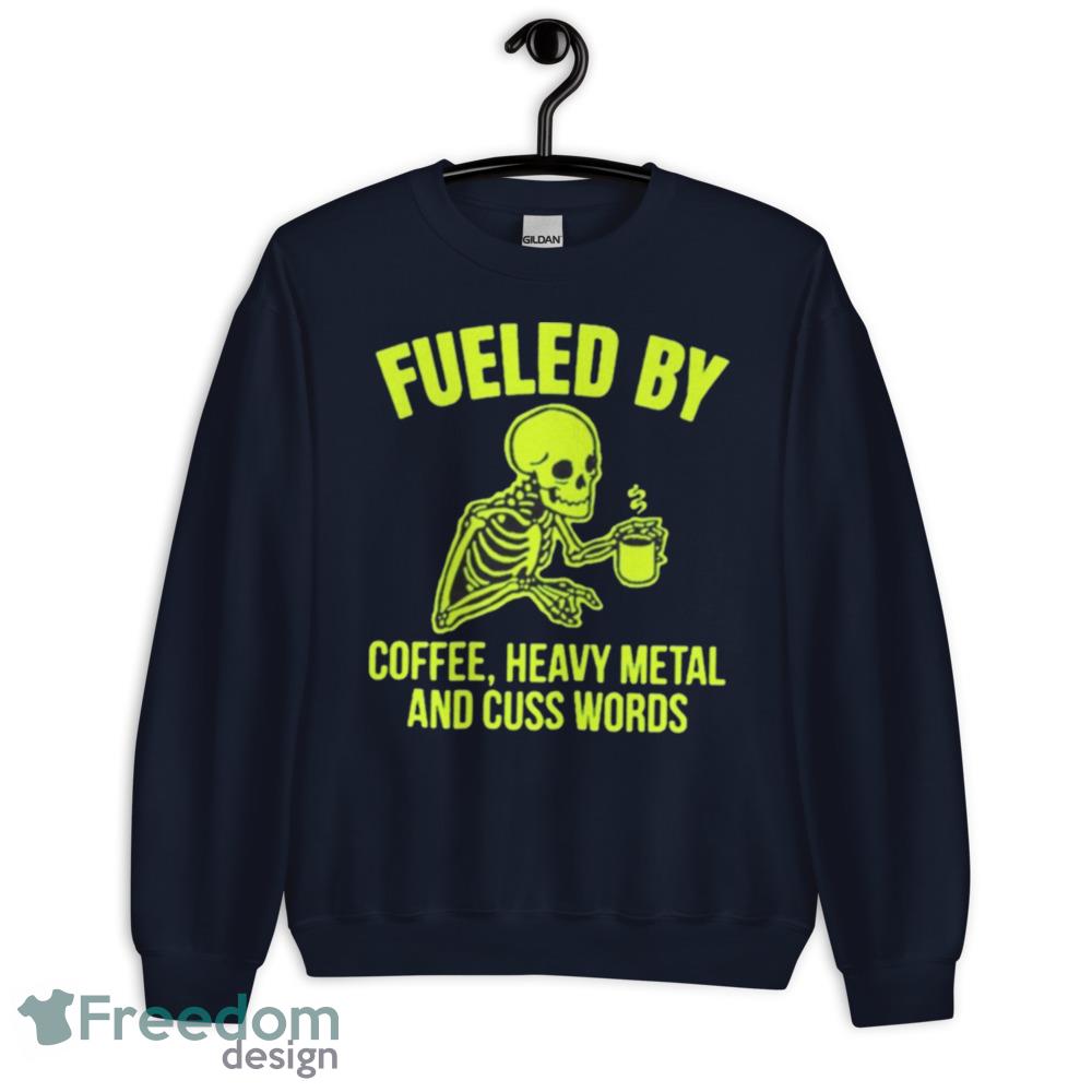 Fueled By Coffee Heavy Metal And Cuss Words Shirt image Fueled By Coffee Heavy Metal And Cuss Words Shirt