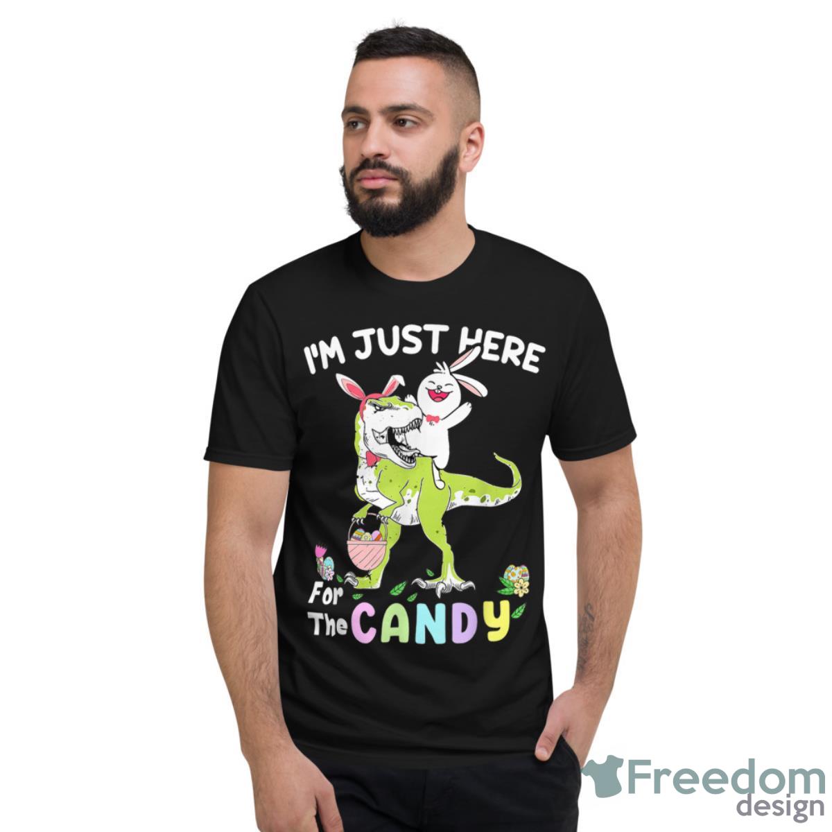 Funny Easter Dinosaur Bunny Im Just Here For Easter Candy Shirt - Short Sleeve T-Shirt