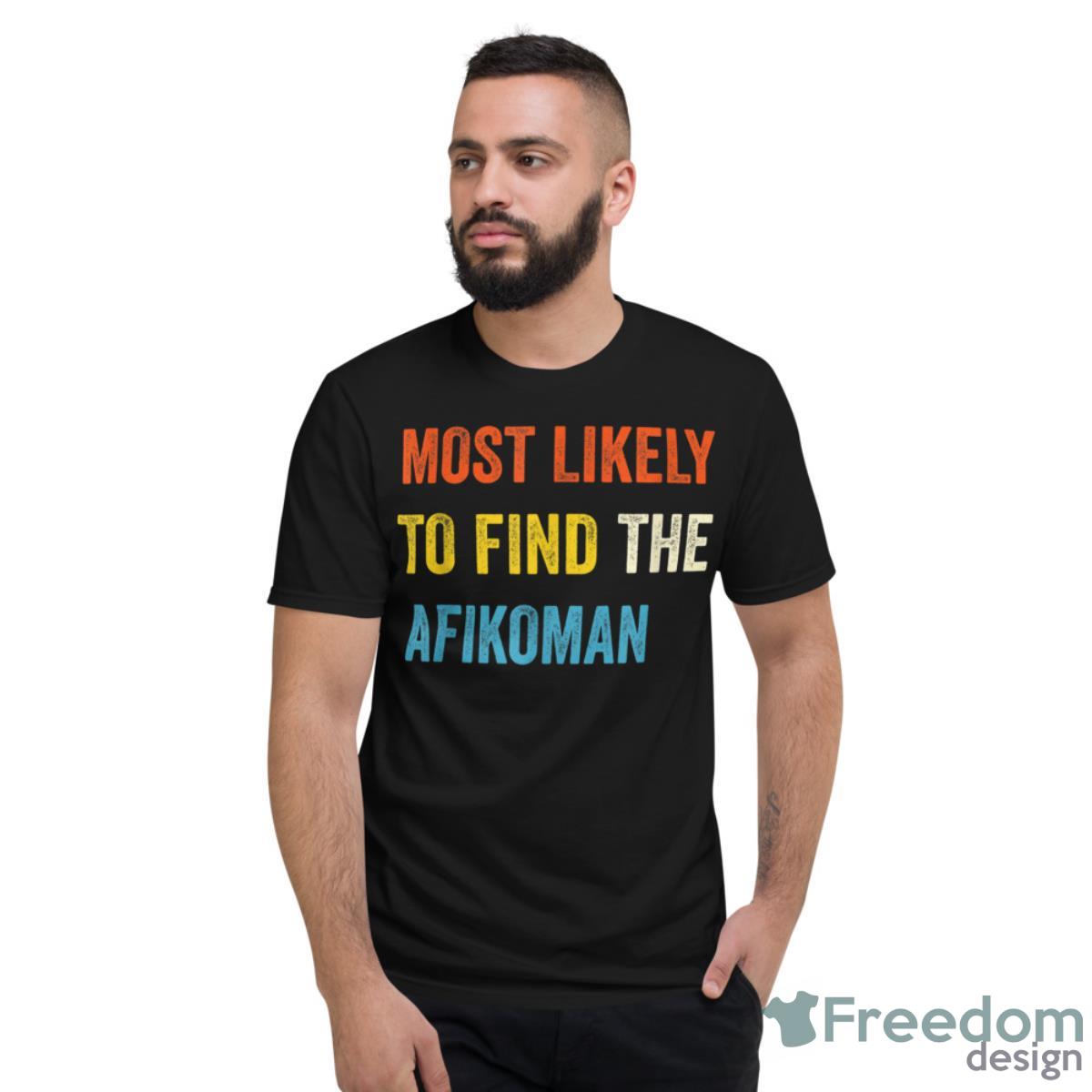 Funny Passover Most Likely To Find The Afikoman Matzah Matzo Shirt - Short Sleeve T-Shirt