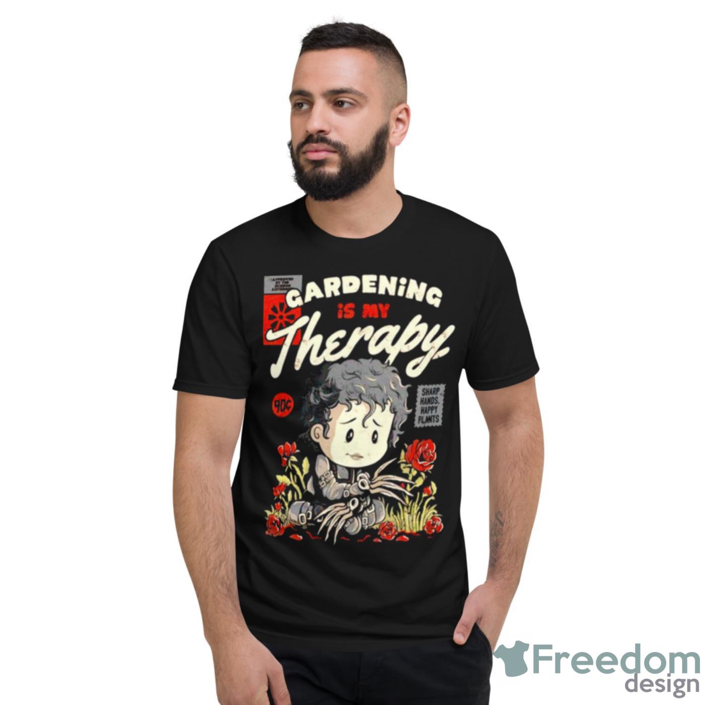 Gardening Is My Therapy Shirt - Short Sleeve T-Shirt