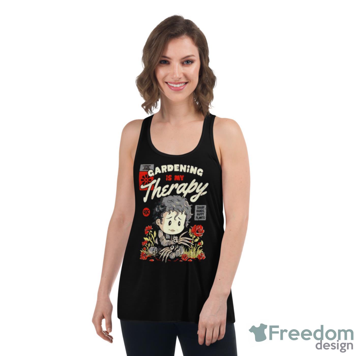 Gardening Is My Therapy Shirt - Womens Flowy Racerback Tank Gardening Is My Therapy Shirt - Womens Flowy Racerback Tank