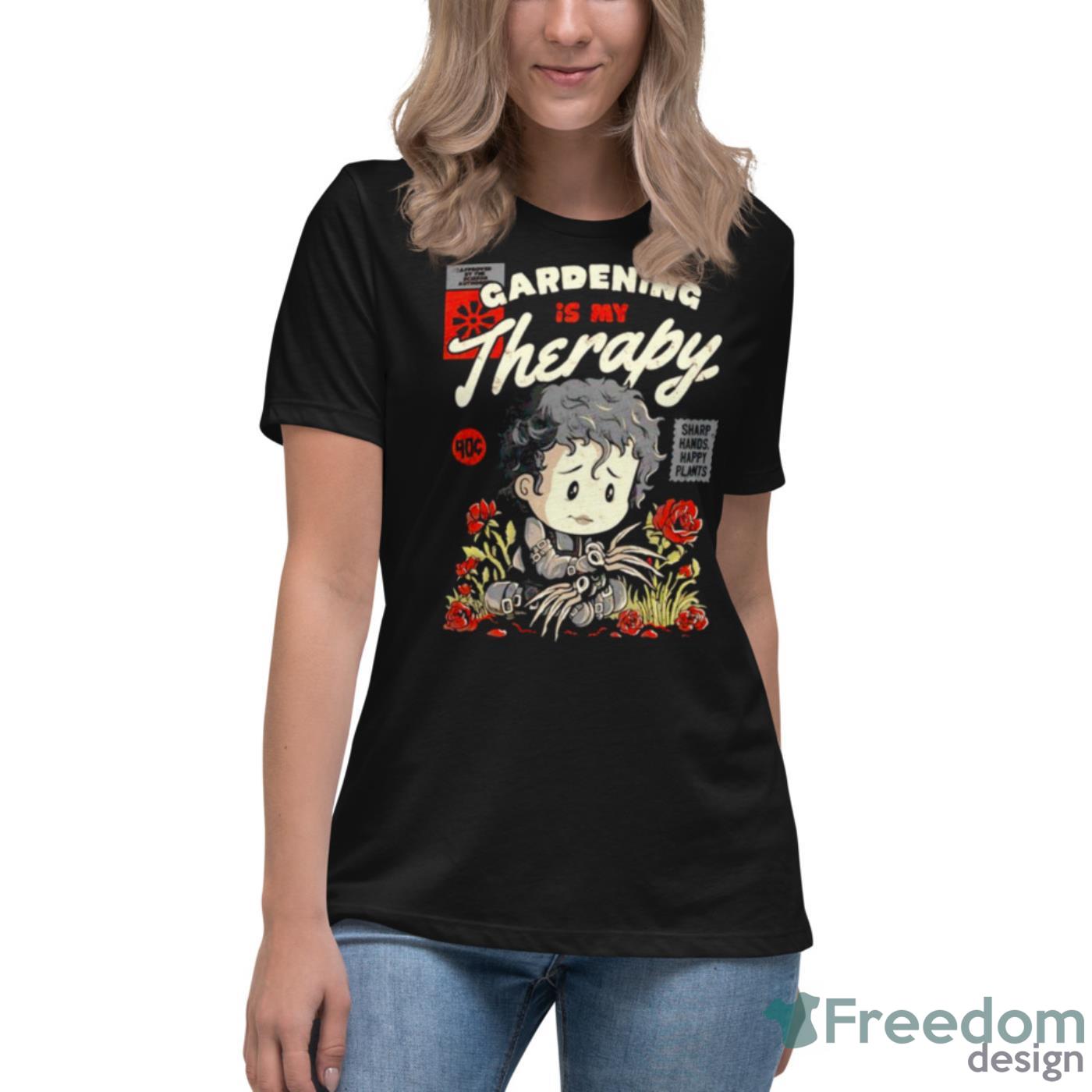 Gardening Is My Therapy Shirt - Womens Relaxed Short Sleeve Jersey Tee Gardening Is My Therapy Shirt - Womens Relaxed Short Sleeve Jersey Tee