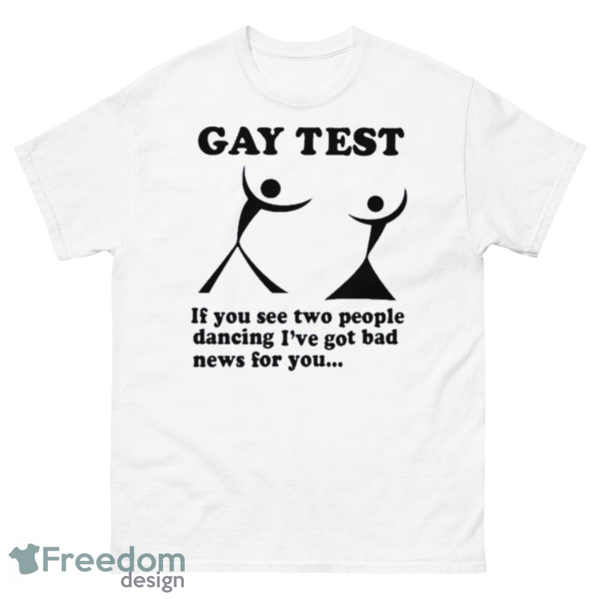 Gay Test If You See Two People Dancing I’ve Got Bad News For You Shirt - 500 Men’s Classic Tee Gildan