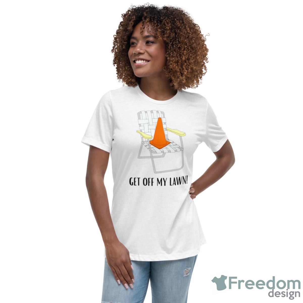 Get Off My Lawn Shirt - Womens Relaxed Short Sleeve Jersey Tee Get Off My Lawn Shirt - Womens Relaxed Short Sleeve Jersey Tee
