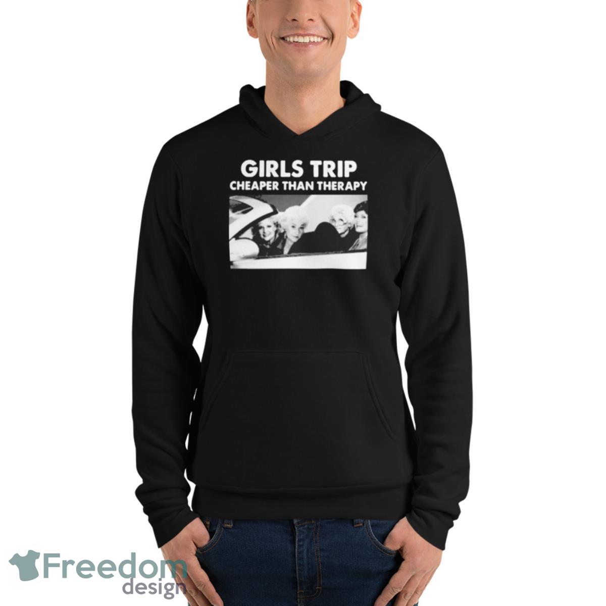 Girls Trip Cheaper Than Therapy Woman Vintage Shirt - Unisex Fleece Pullover Hoodie Girls Trip Cheaper Than Therapy Woman Vintage Shirt - Unisex Fleece Pullover Hoodie