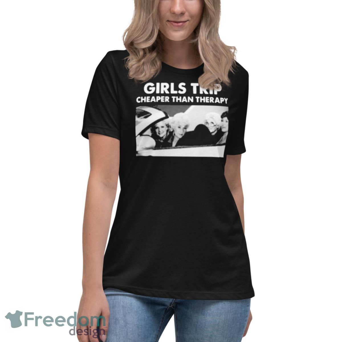 Girls Trip Cheaper Than Therapy Woman Vintage Shirt - Womens Relaxed Short Sleeve Jersey Tee Girls Trip Cheaper Than Therapy Woman Vintage Shirt - Womens Relaxed Short Sleeve Jersey Tee