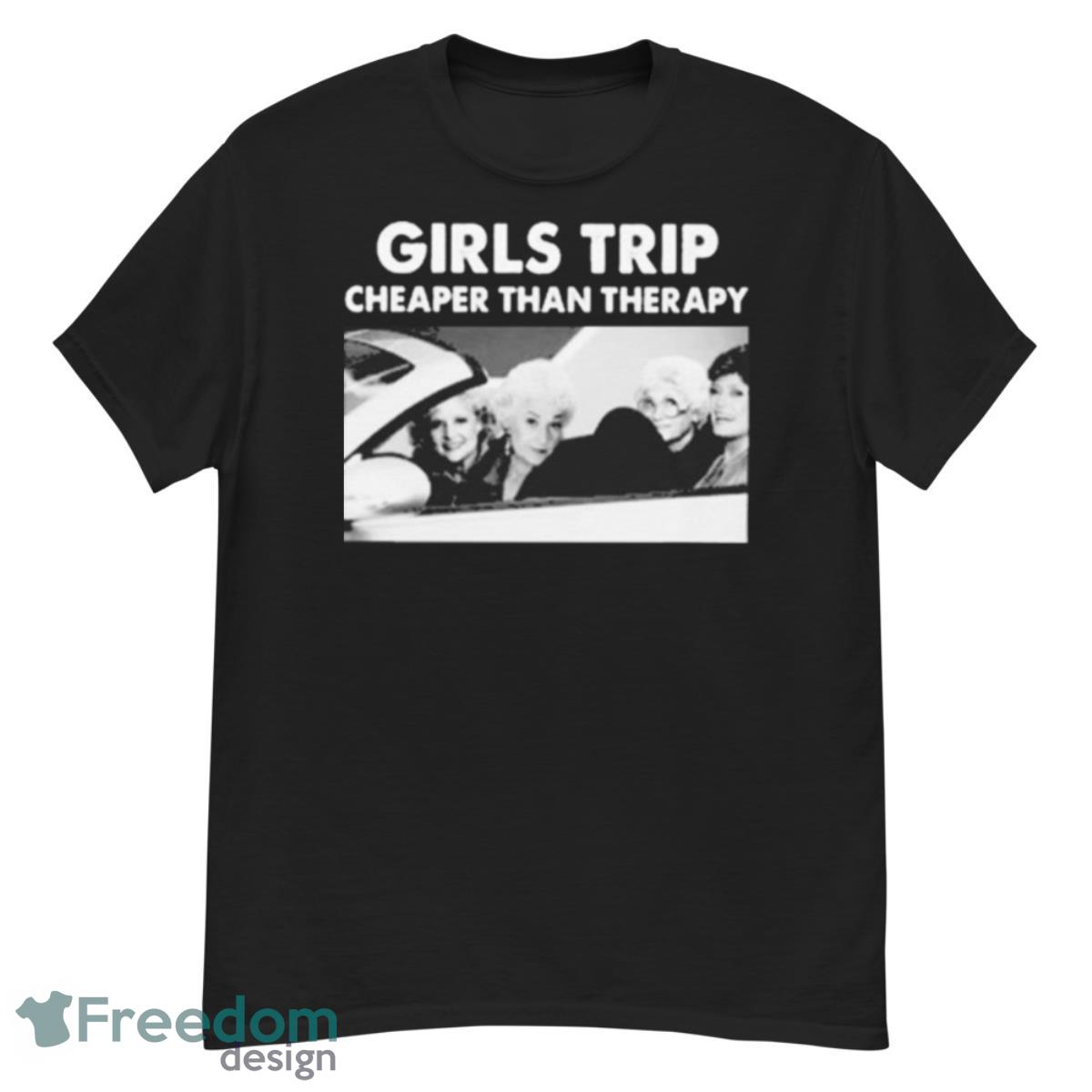 Girls Trip Cheaper Than Therapy Woman Vintage Shirt - G500 Men’s Classic T-Shirt