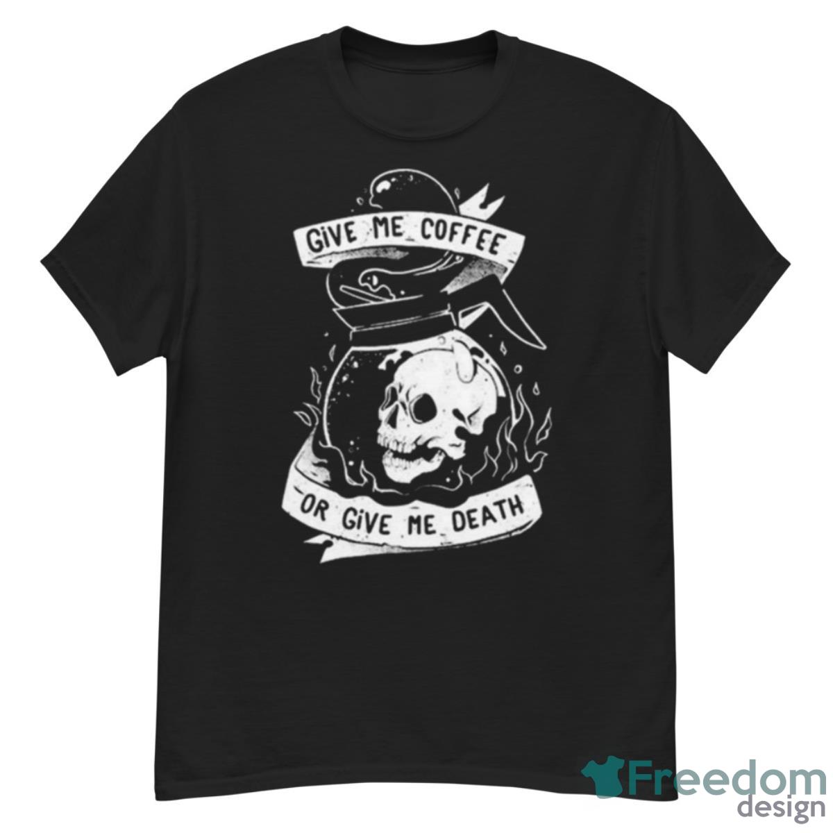 Give Me Coffee Or Give Me Death Skull Evil Shirt - G500 Men’s Classic T-Shirt