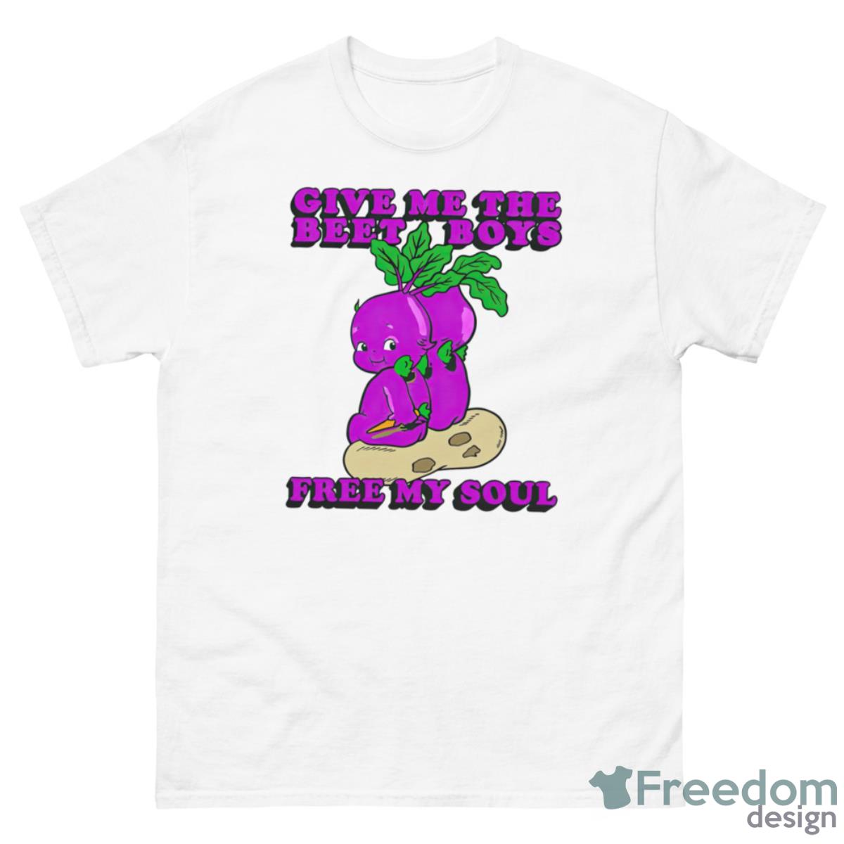 Give Me The Beet Boys Free My Soul Shirt - 500 Men’s Classic Tee Gildan Give Me The Beet Boys Free My Soul Shirt - 500 Men’s Classic Tee Gildan
