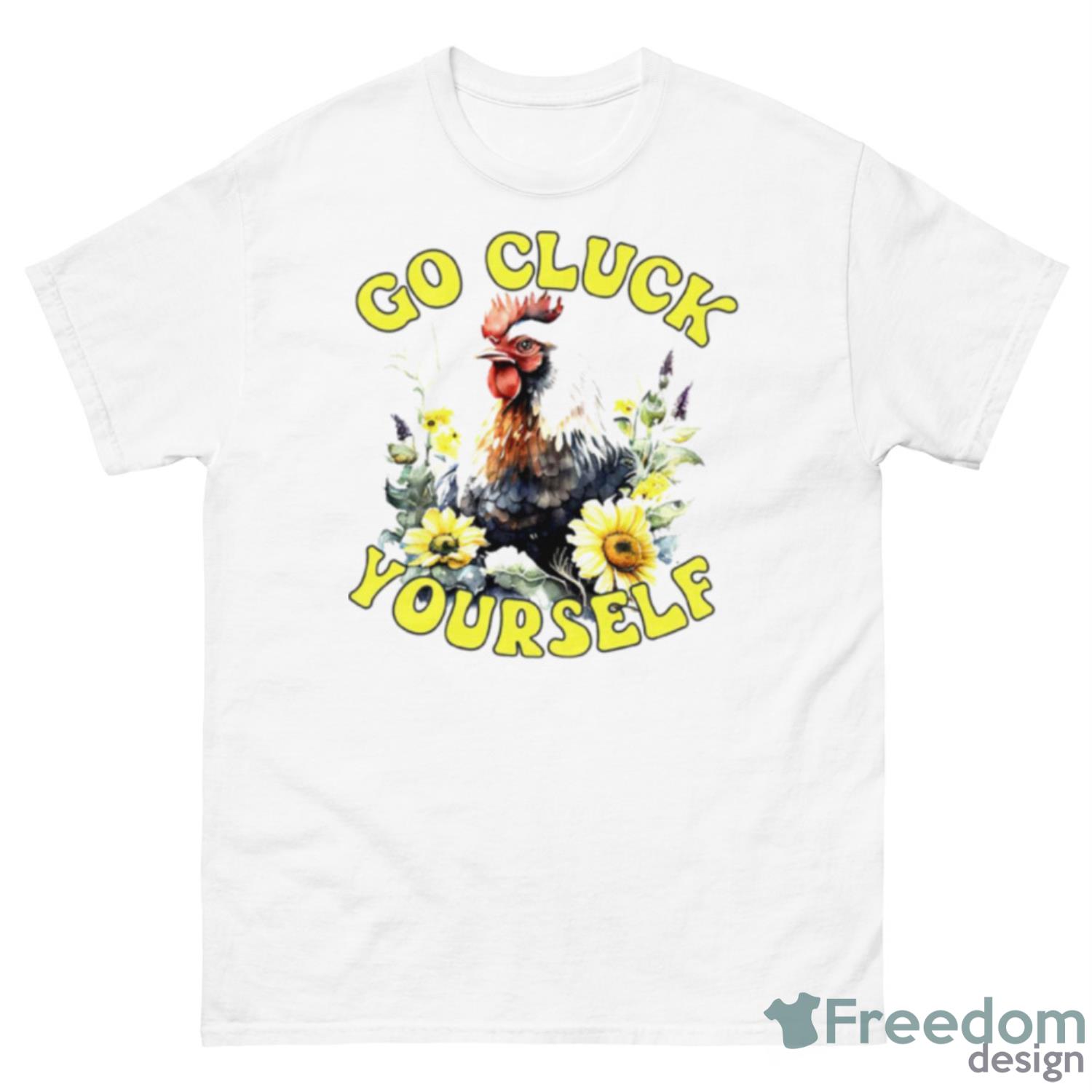 Go Cluck Yourself Chicken Shirt - 500 Men’s Classic Tee Gildan