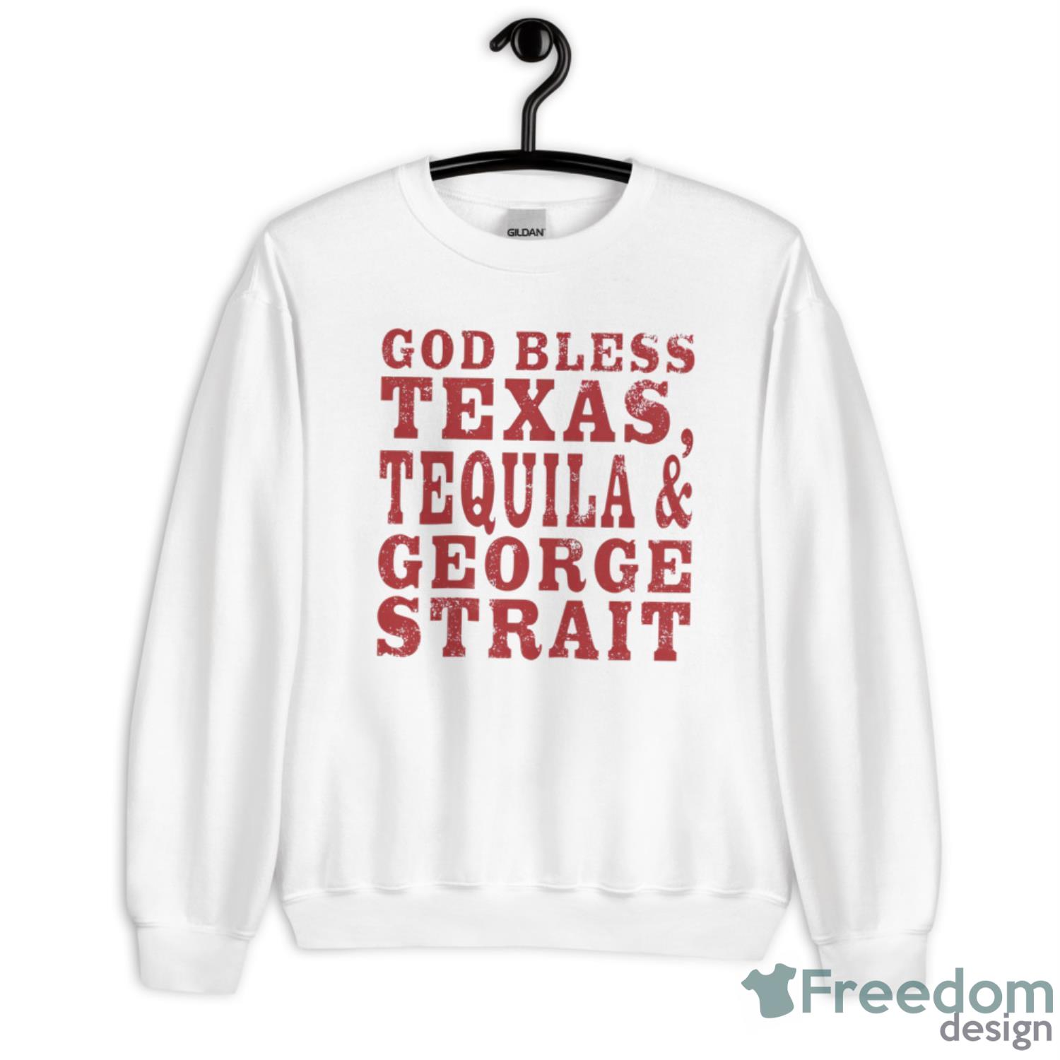 God Bless Texas Tequila And George Strait Shirt - Unisex Heavy Blend Crewneck Sweatshirt