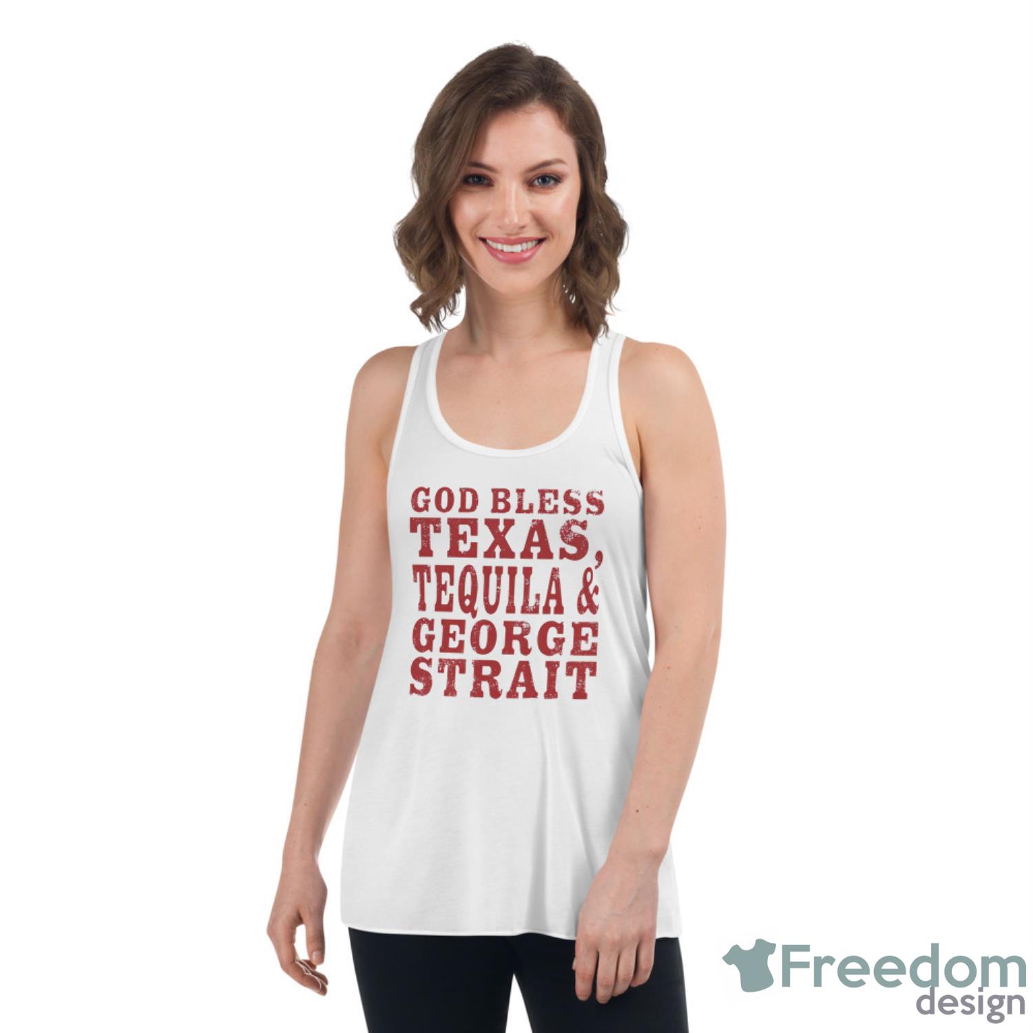 God Bless Texas Tequila And George Strait Shirt - Womens Flowy Racerback Tank God Bless Texas Tequila And George Strait Shirt - Womens Flowy Racerback Tank