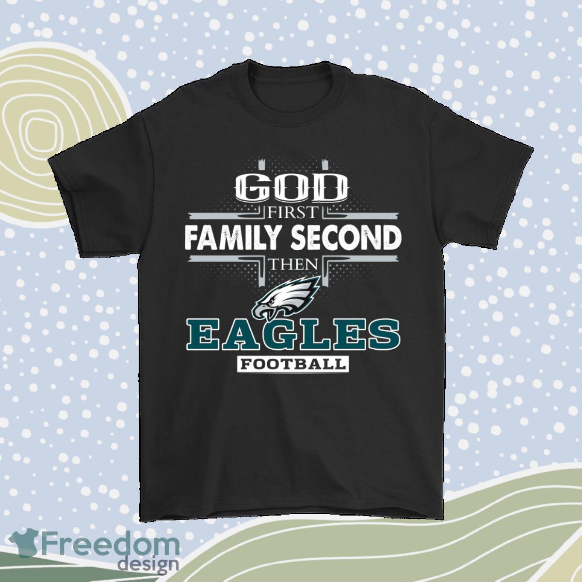 God First Family Second Then Philadelphia Eagles Football Shirt Product Photo 1