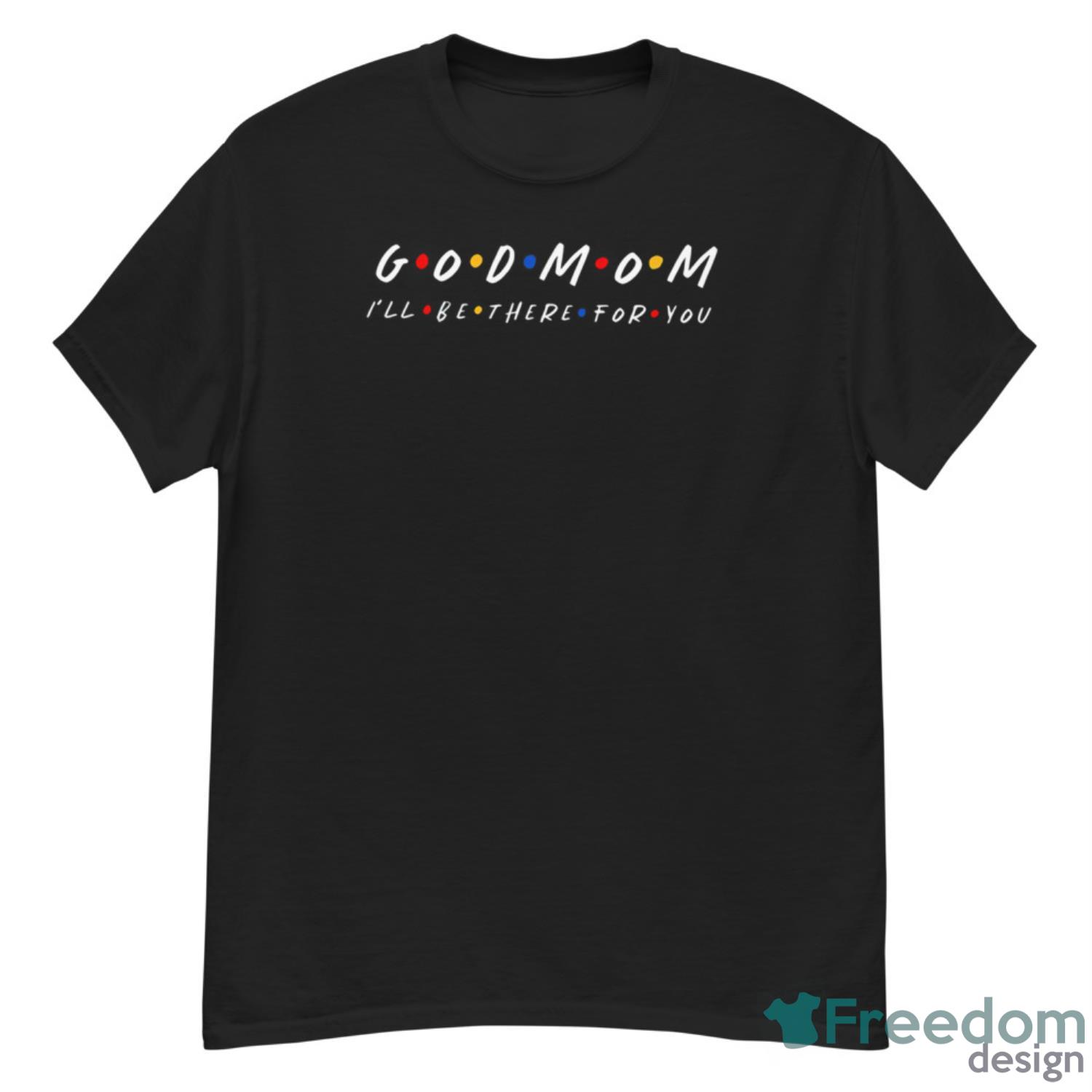 Good Mom I’ll Be There For You Shirt - G500 Men’s Classic T-Shirt