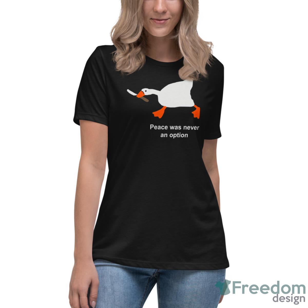 Goose Peace Was Never An Option Shirt - Womens Relaxed Short Sleeve Jersey Tee Goose Peace Was Never An Option Shirt - Womens Relaxed Short Sleeve Jersey Tee