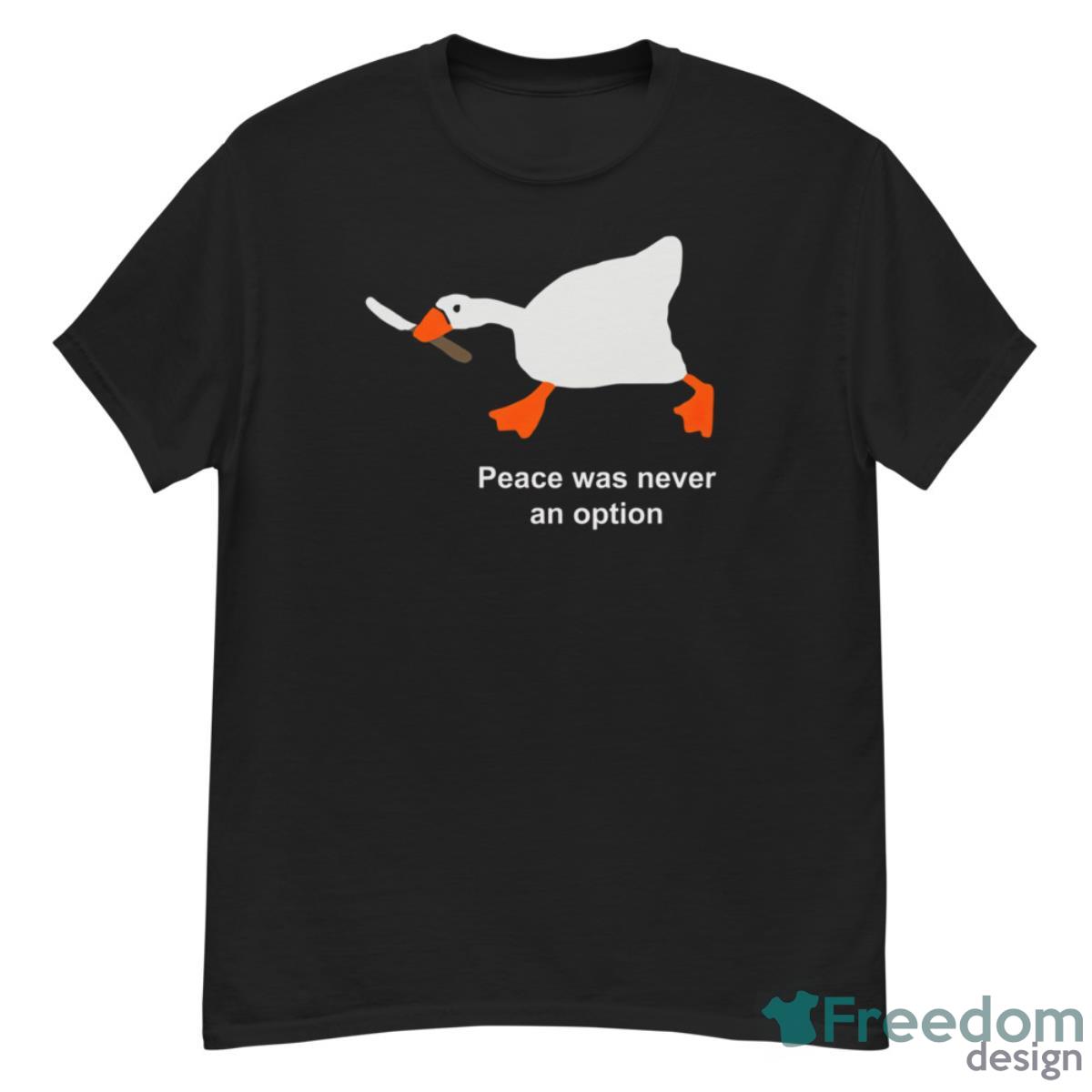 Goose Peace Was Never An Option Shirt - G500 Men’s Classic T-Shirt