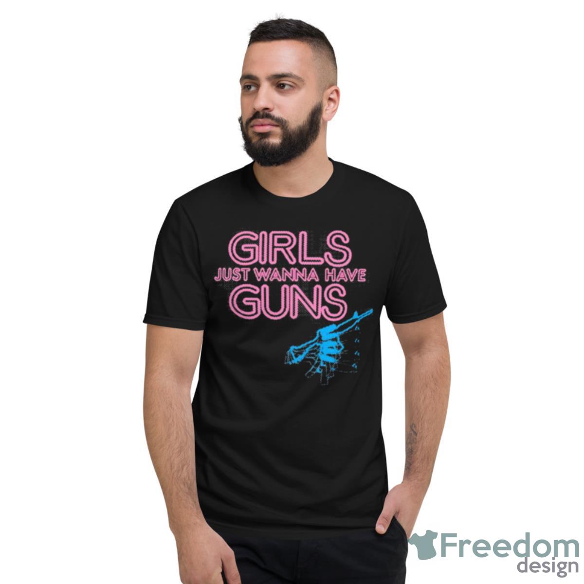 Grunt Style Women’s Girls Just Wanna Have Guns Shirt - Short Sleeve T-Shirt