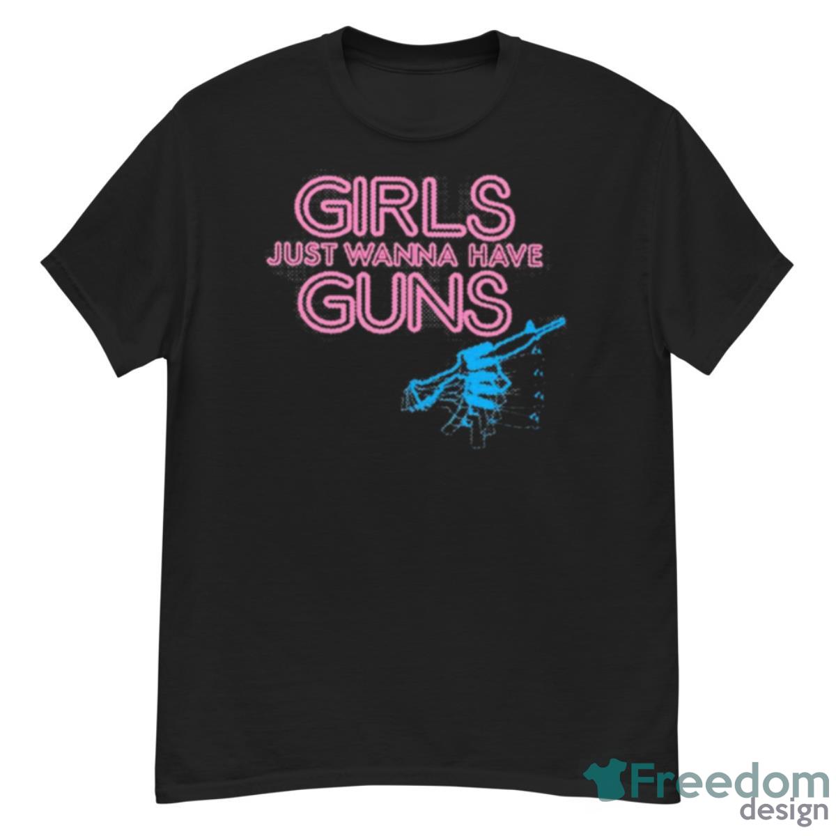 Grunt Style Women’s Girls Just Wanna Have Guns Shirt - G500 Men’s Classic T-Shirt