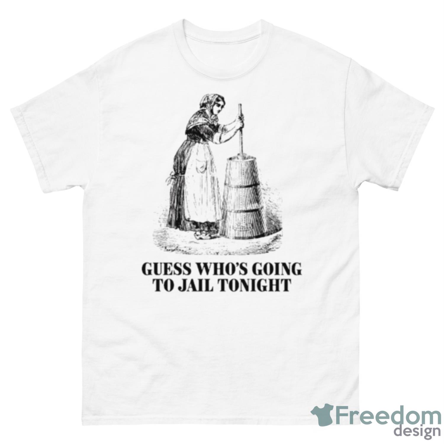 Guess Who’s Going To Jail Tonight Shirt - 500 Men’s Classic Tee Gildan