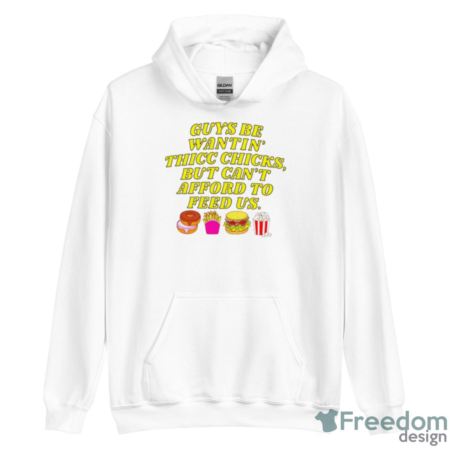 Guys Be Wantin’ Us Thicc Chicks But Can’t Afford To Feed Us Shirt image Guys Be Wantin’ Us Thicc Chicks But Can’t Afford To Feed Us Shirt - Unisex Heavy Blend Hooded Sweatshirt