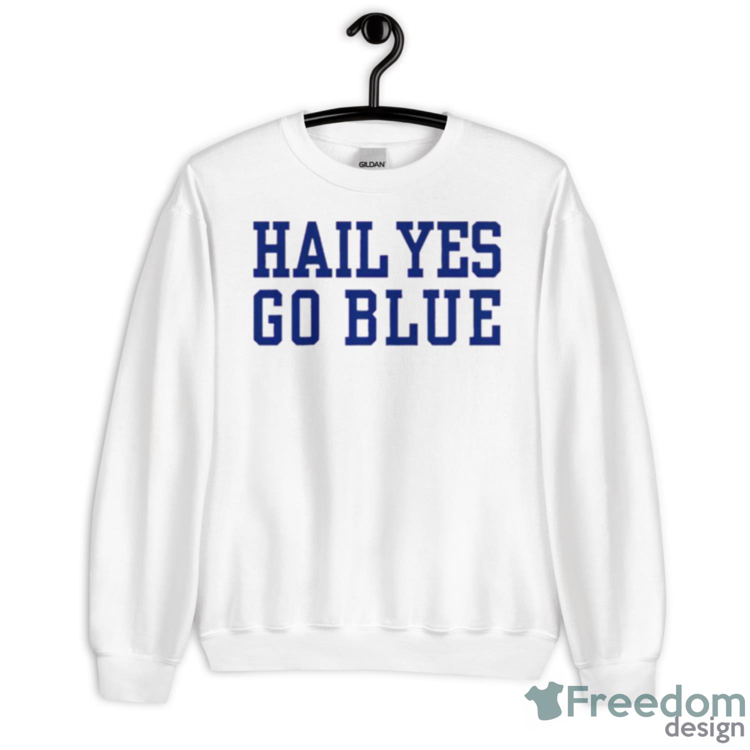 Hail Yes Go Blue Shirt - Unisex Heavy Blend Crewneck Sweatshirt
